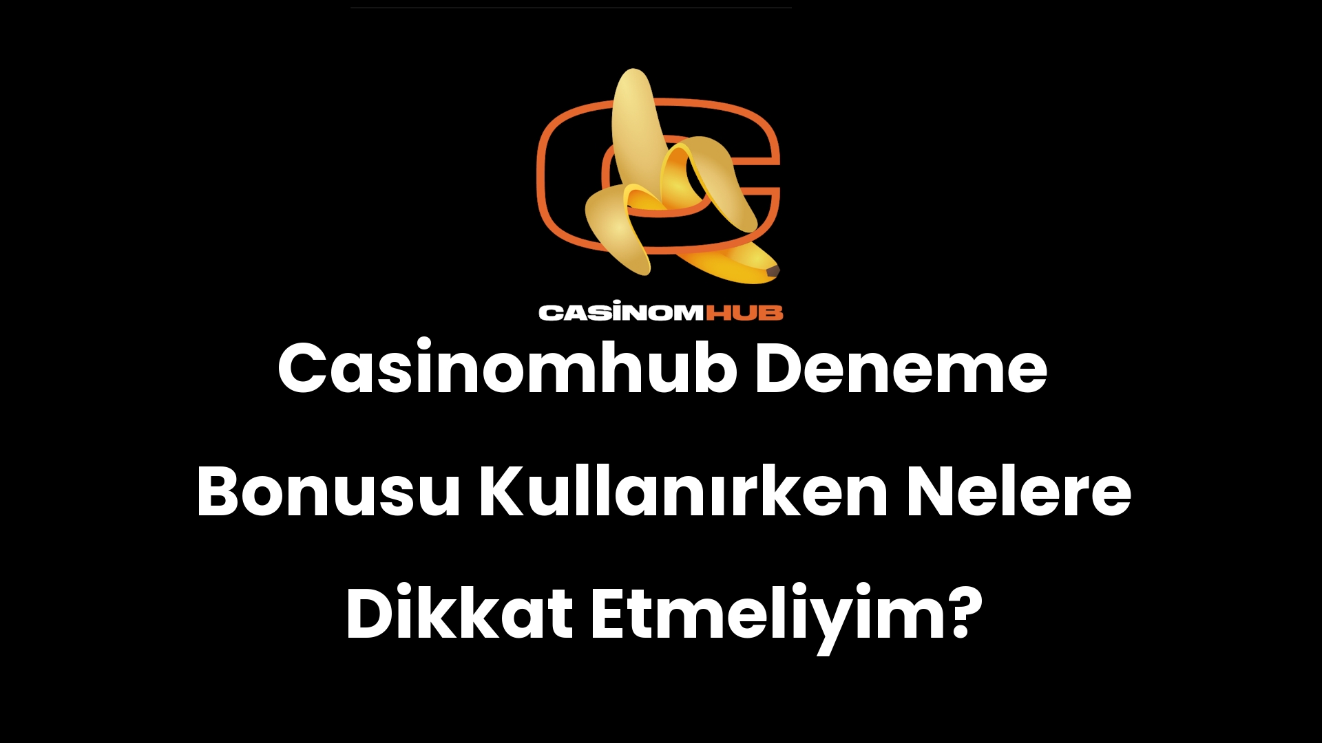 Casinomhub Deneme Bonusu Kullanırken Nelere Dikkat Etmeliyim?