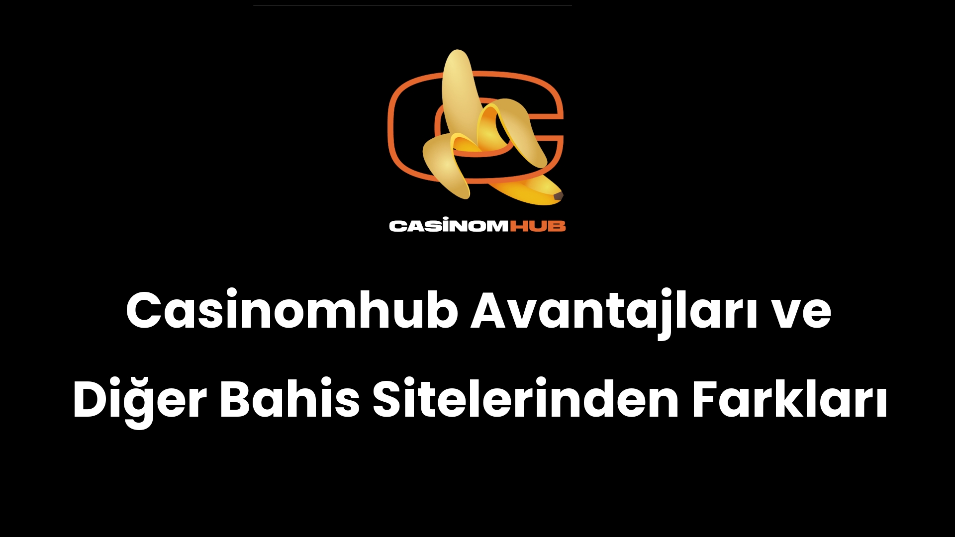 Casinomhub Avantajları ve Diğer Bahis Sitelerinden Farkları