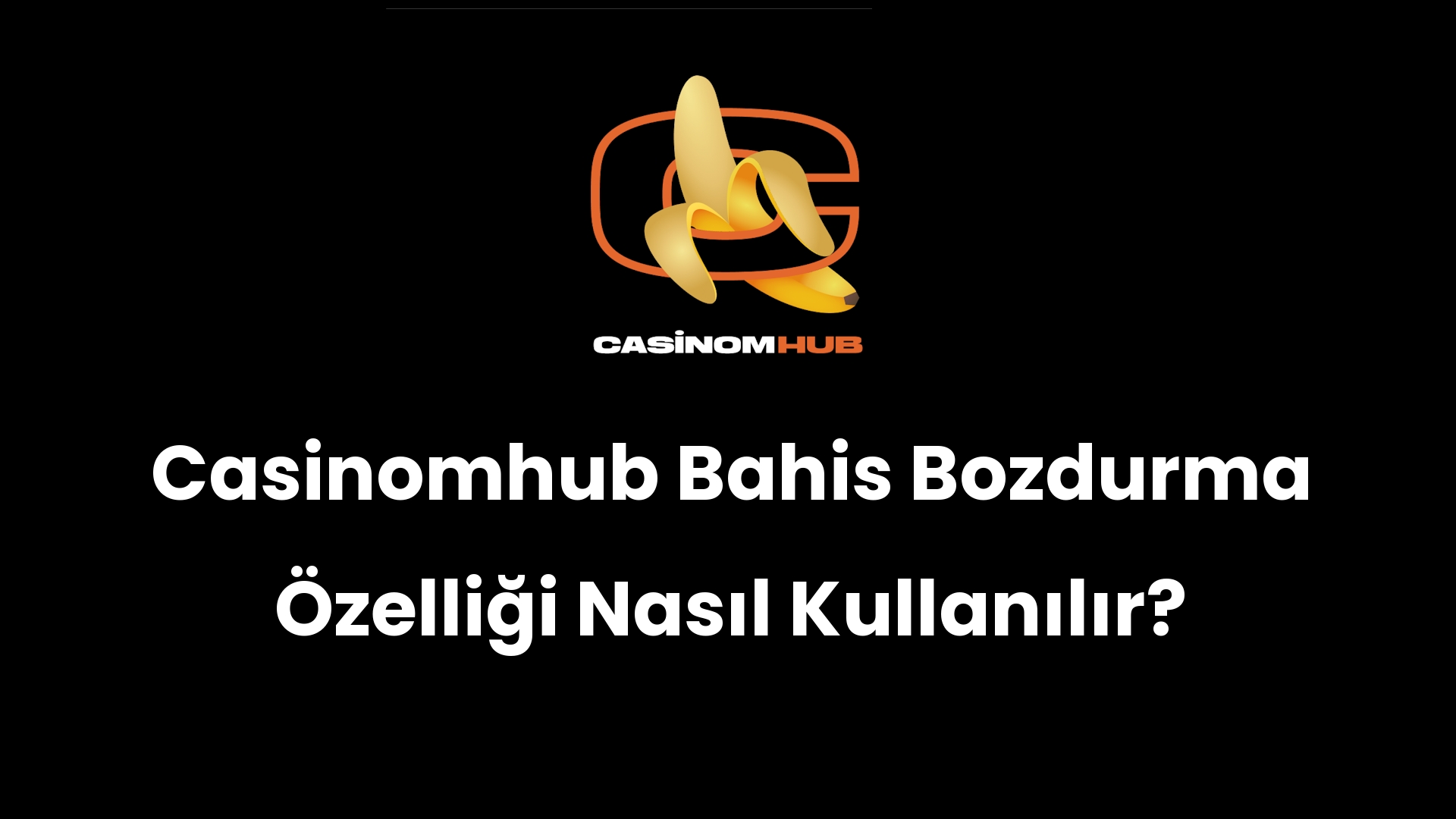 Casinomhub Bahis Bozdurma Özelliği Nasıl Kullanılır?