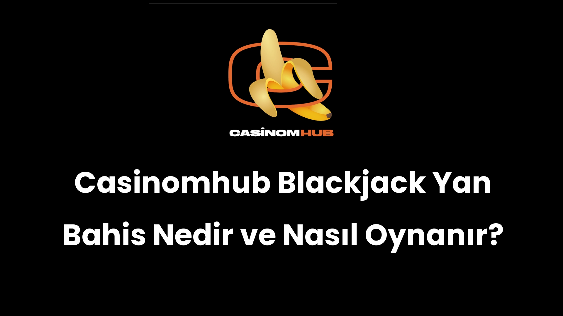 Casinomhub Blackjack Yan Bahis Nedir ve Nasıl Oynanır?