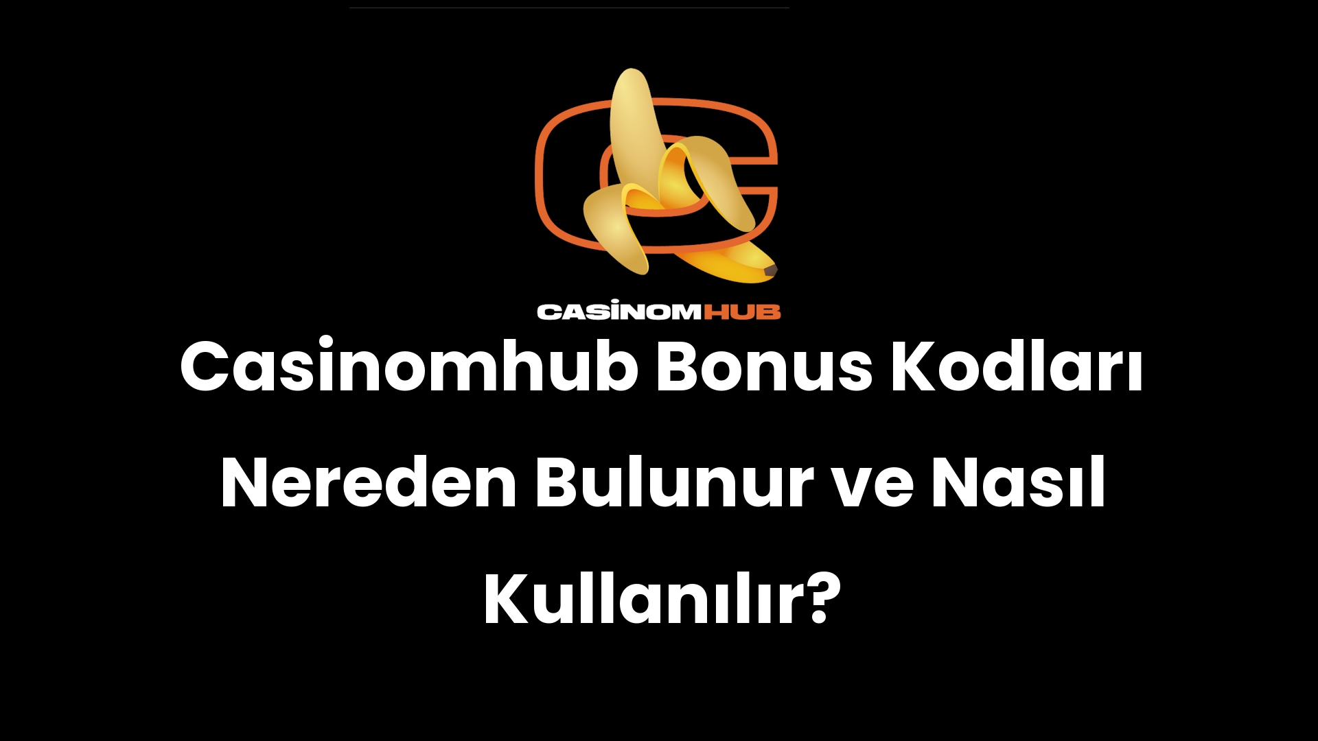 Casinomhub Bonus Kodları Nereden Bulunur ve Nasıl Kullanılır?