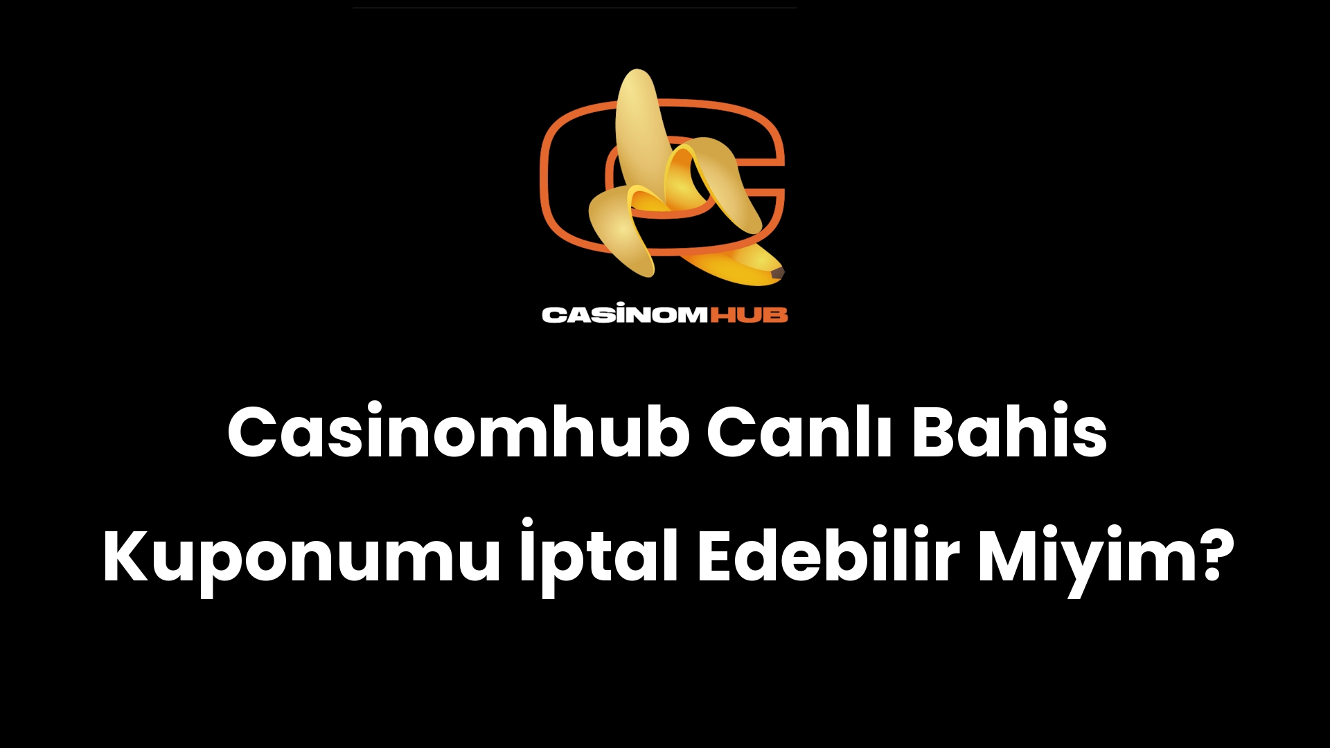 Casinomhub Canlı Bahis Kuponumu İptal Edebilir Miyim?