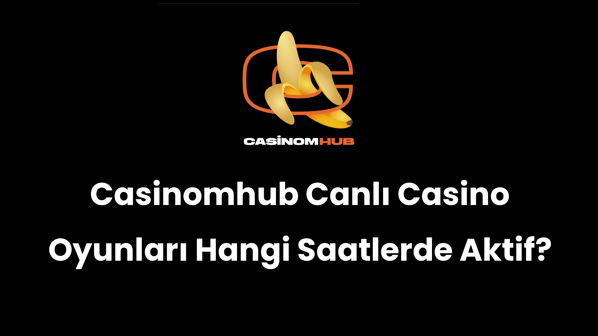 Casinomhub Canlı Casino Oyunları Hangi Saatlerde Aktif?