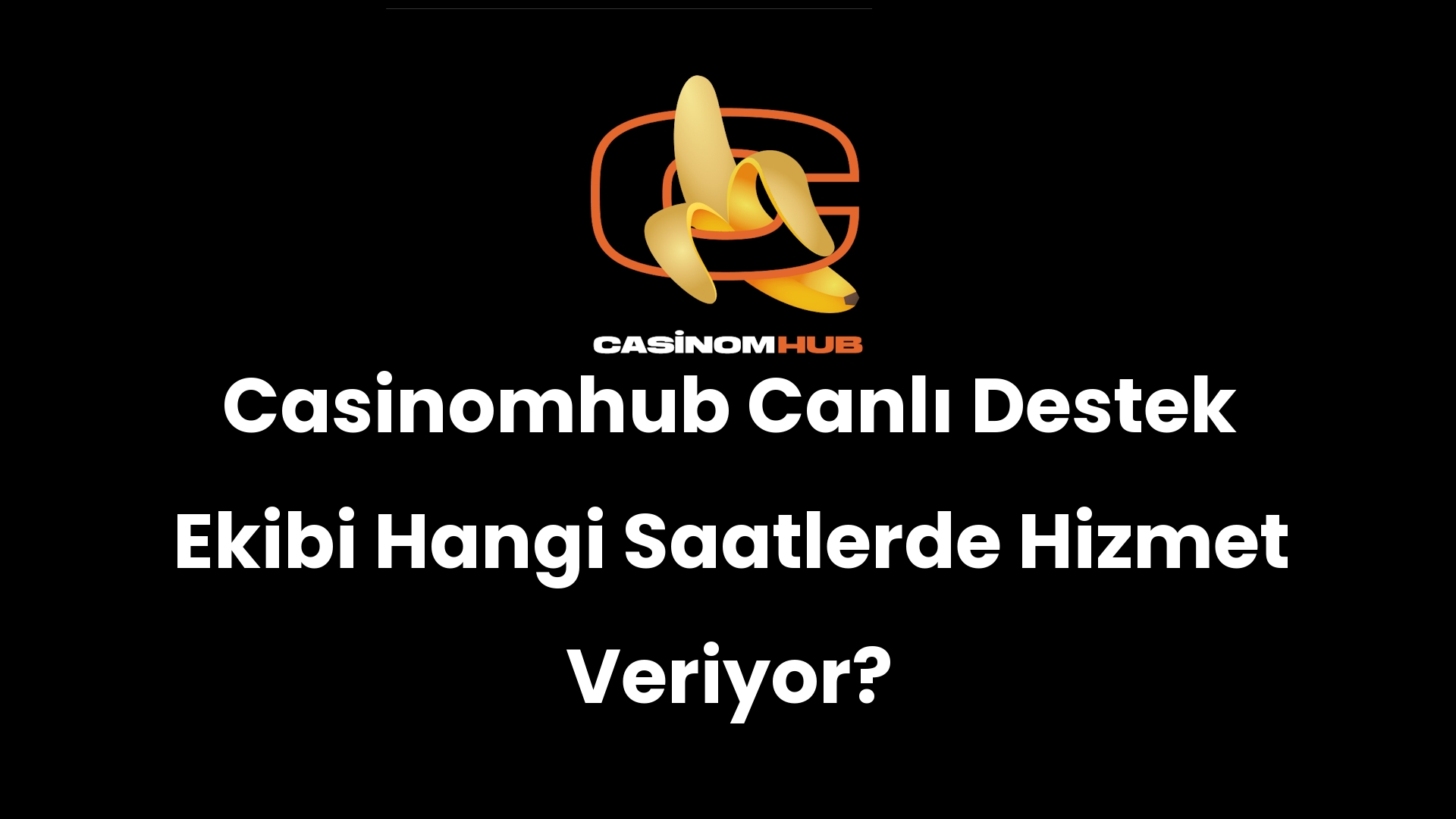 Casinomhub Canlı Destek Ekibi Hangi Saatlerde Hizmet Veriyor?