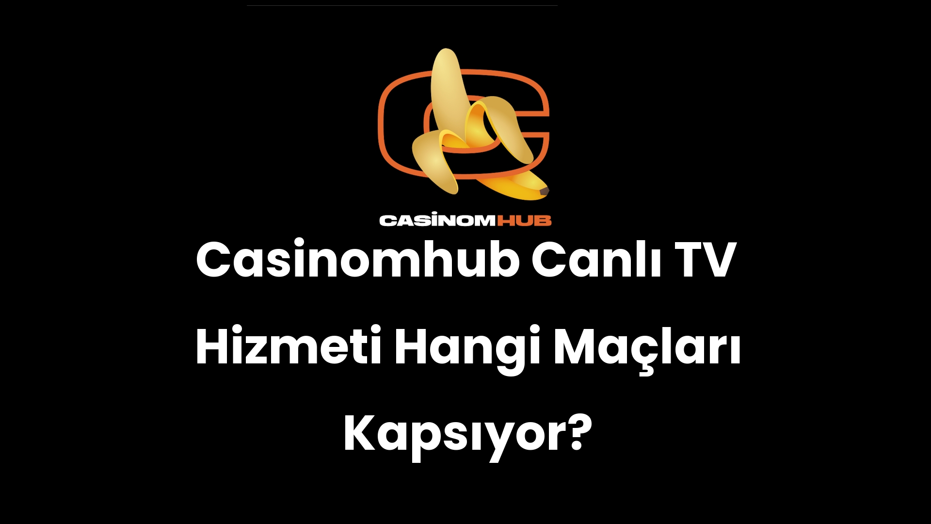 Casinomhub Canlı TV Hizmeti Hangi Maçları Kapsıyor?