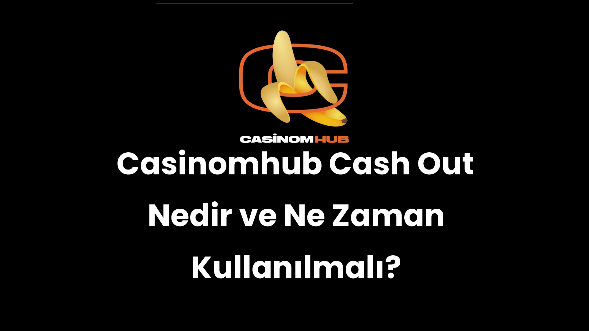 Casinomhub Cash Out Nedir ve Ne Zaman Kullanılmalı?