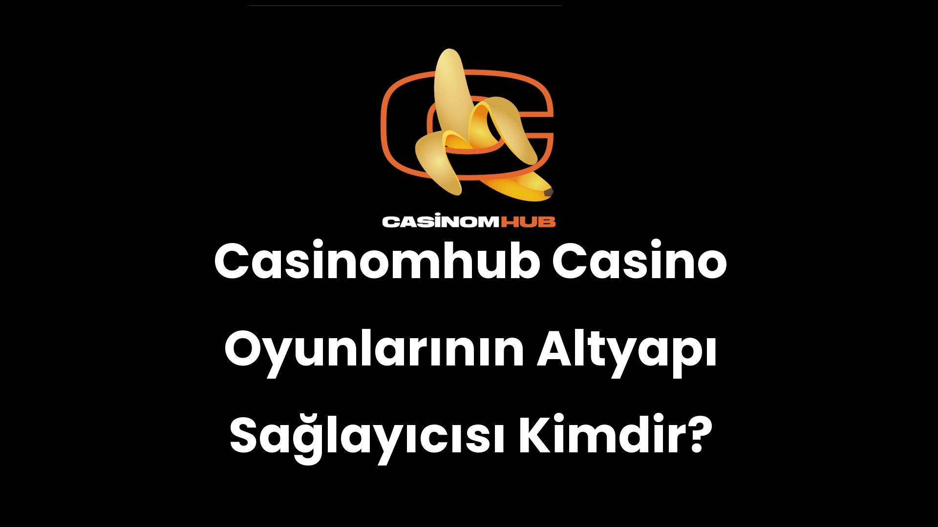 Casinomhub Casino Oyunlarının Altyapı Sağlayıcısı Kimdir?