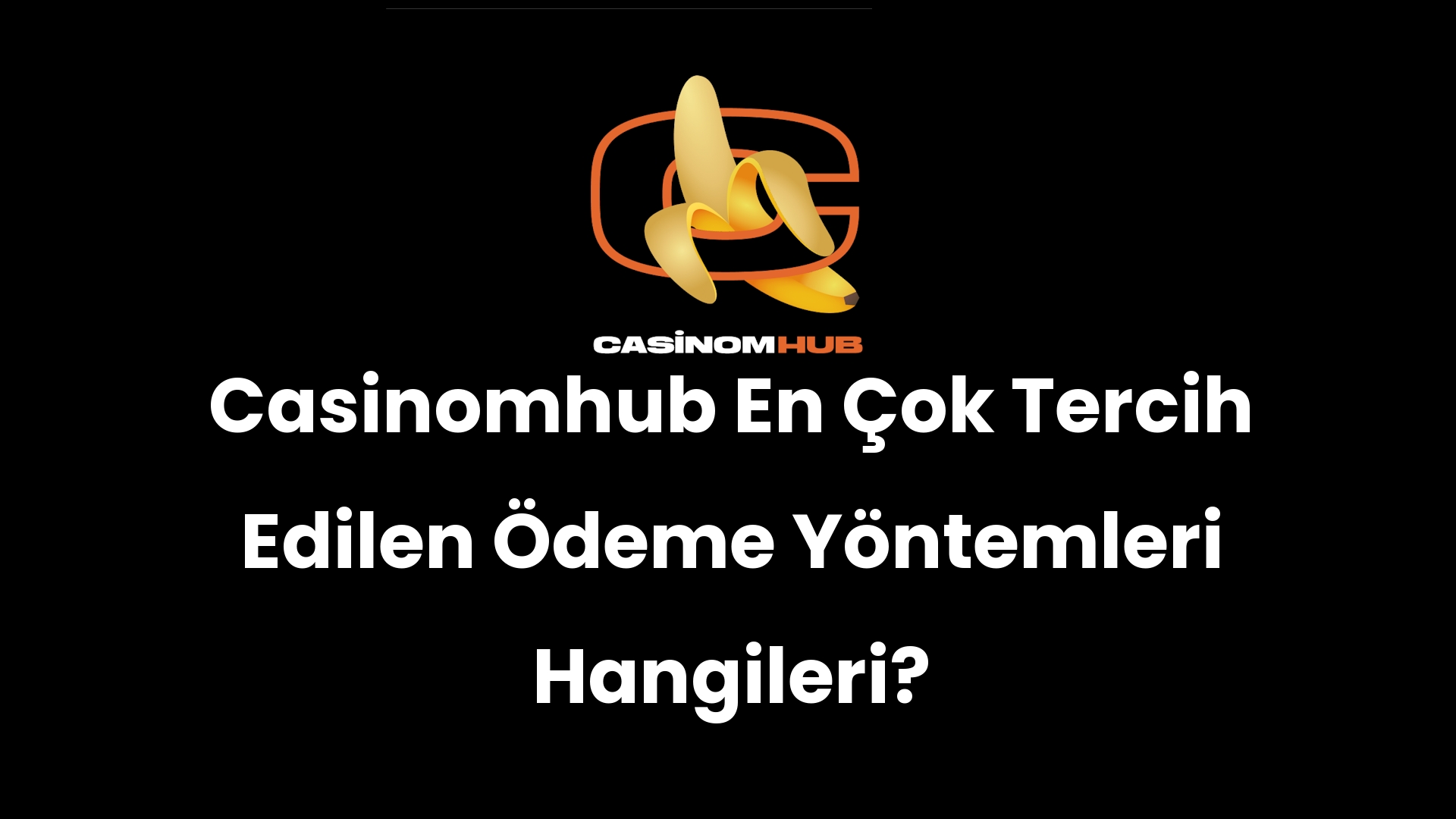 Casinomhub En Çok Tercih Edilen Ödeme Yöntemleri Hangileri?