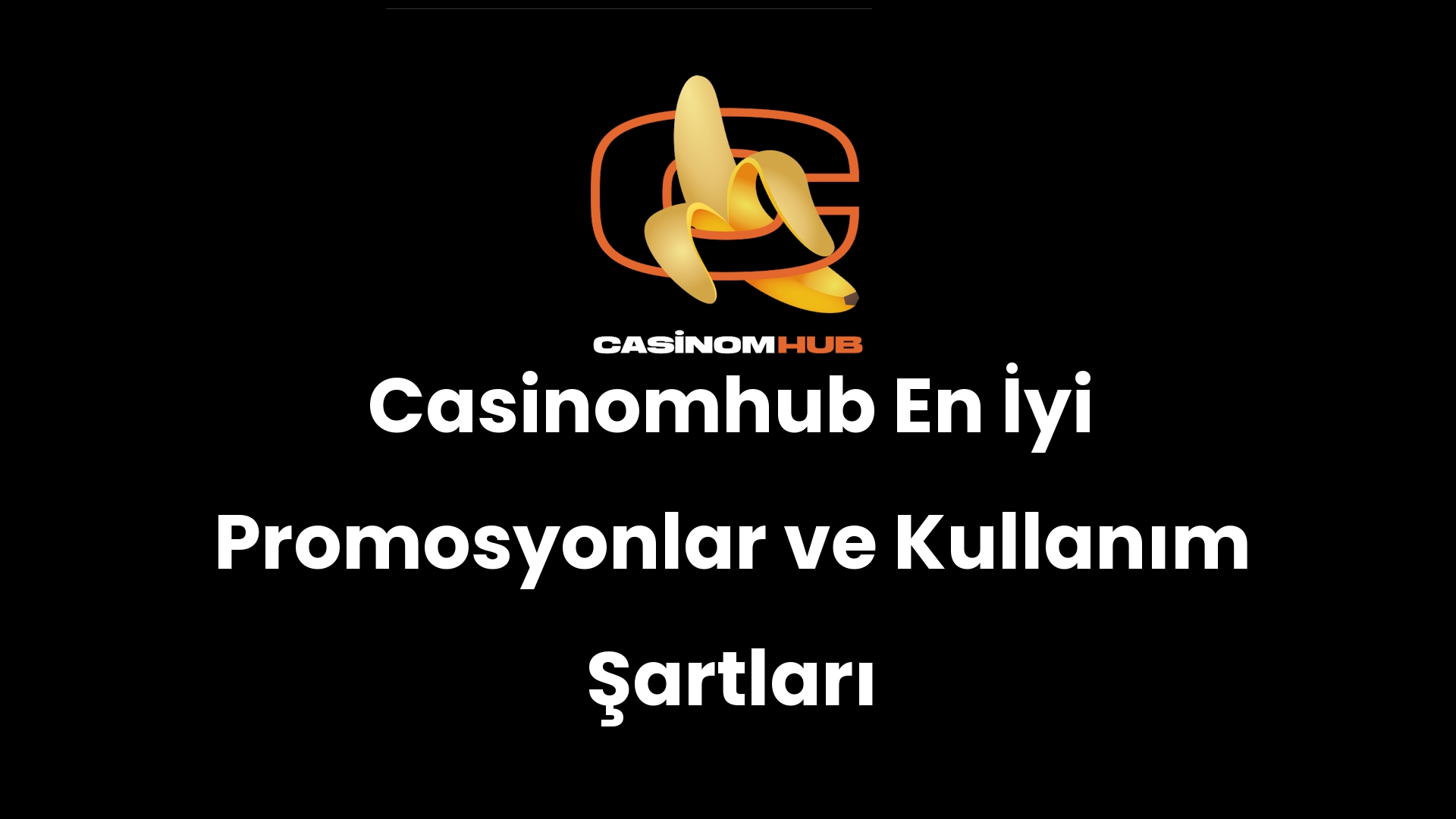 Casinomhub En İyi Promosyonlar ve Kullanım Şartları