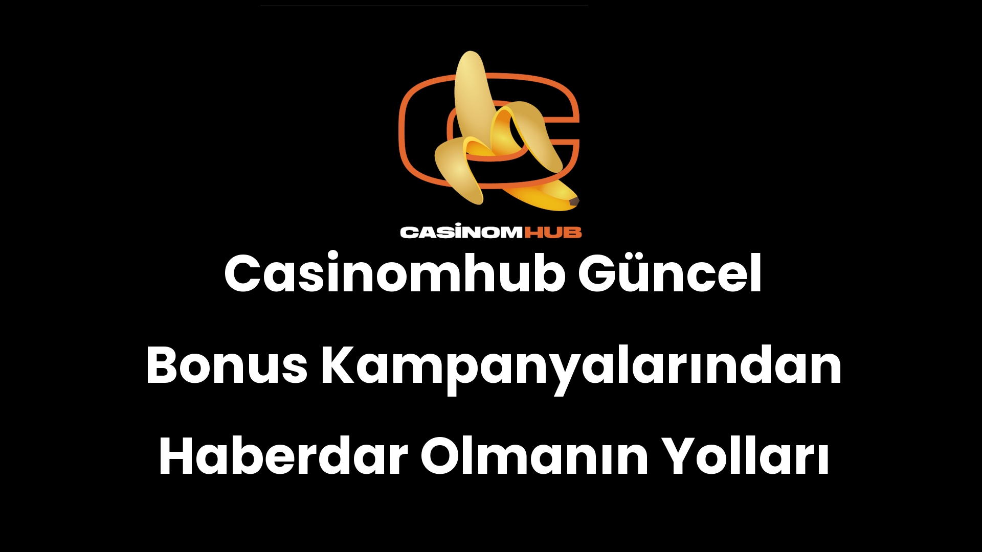 Casinomhub Güncel Bonus Kampanyalarından Haberdar Olmanın Yolları