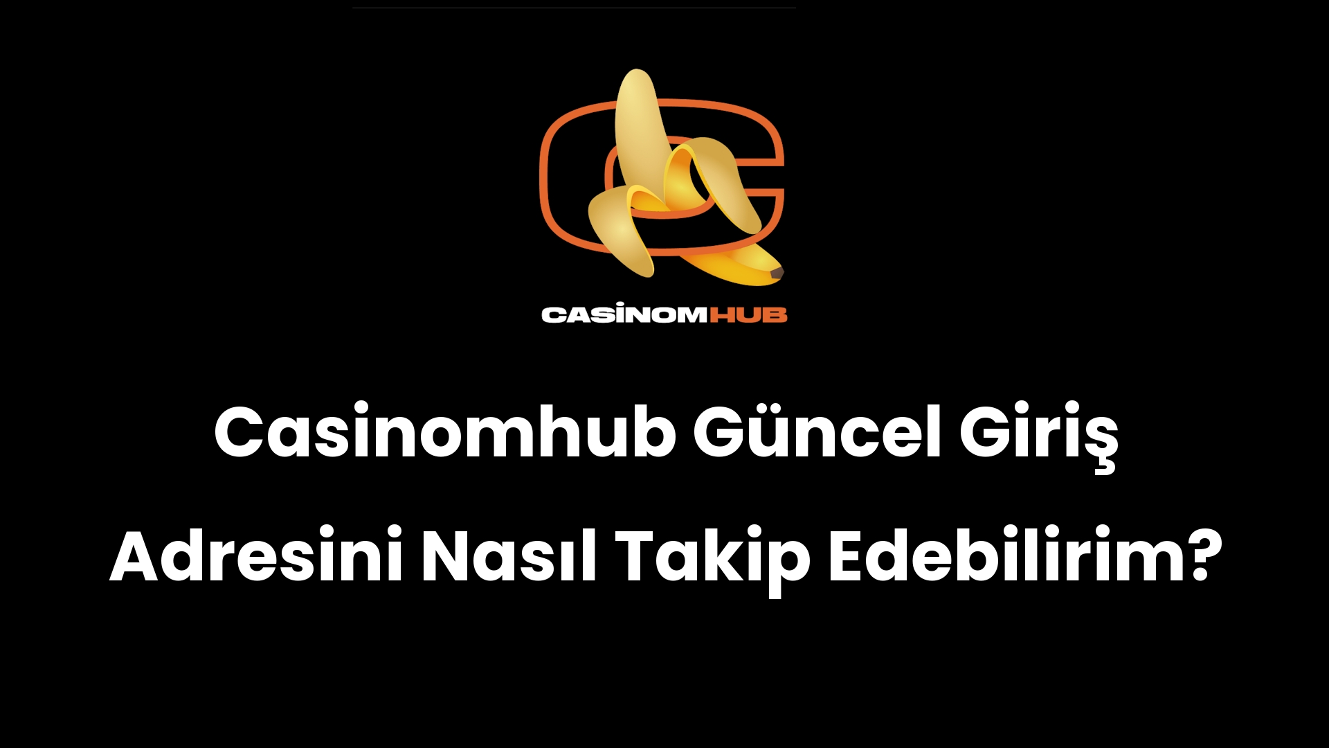 Casinomhub Güncel Giriş Adresini Nasıl Takip Edebilirim?
