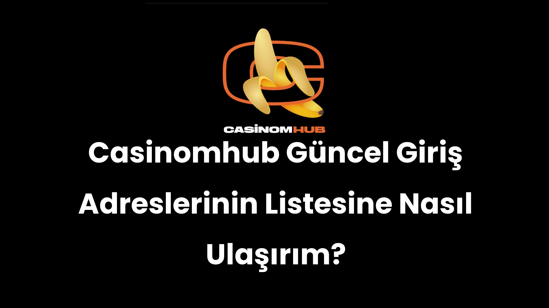 Casinomhub Güncel Giriş Adreslerinin Listesine Nasıl Ulaşırım?