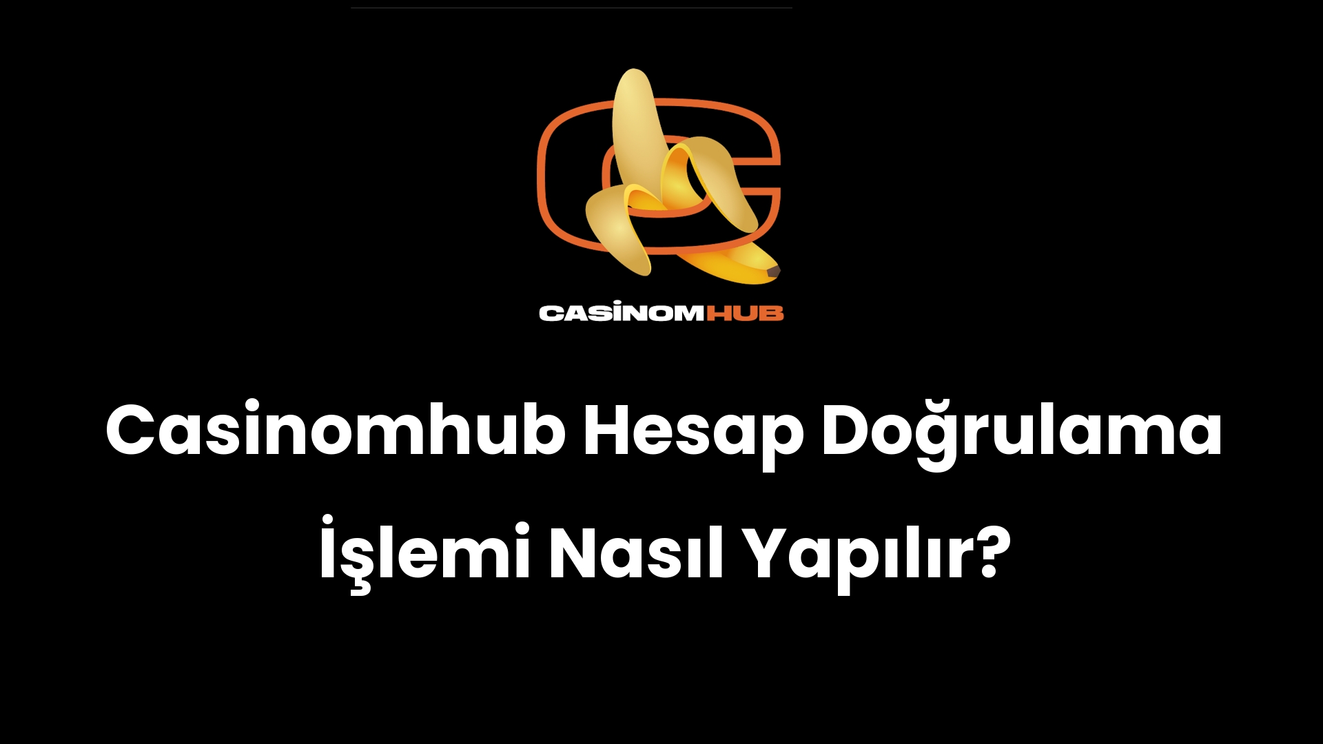 Casinomhub Hesap Doğrulama İşlemi Nasıl Yapılır?