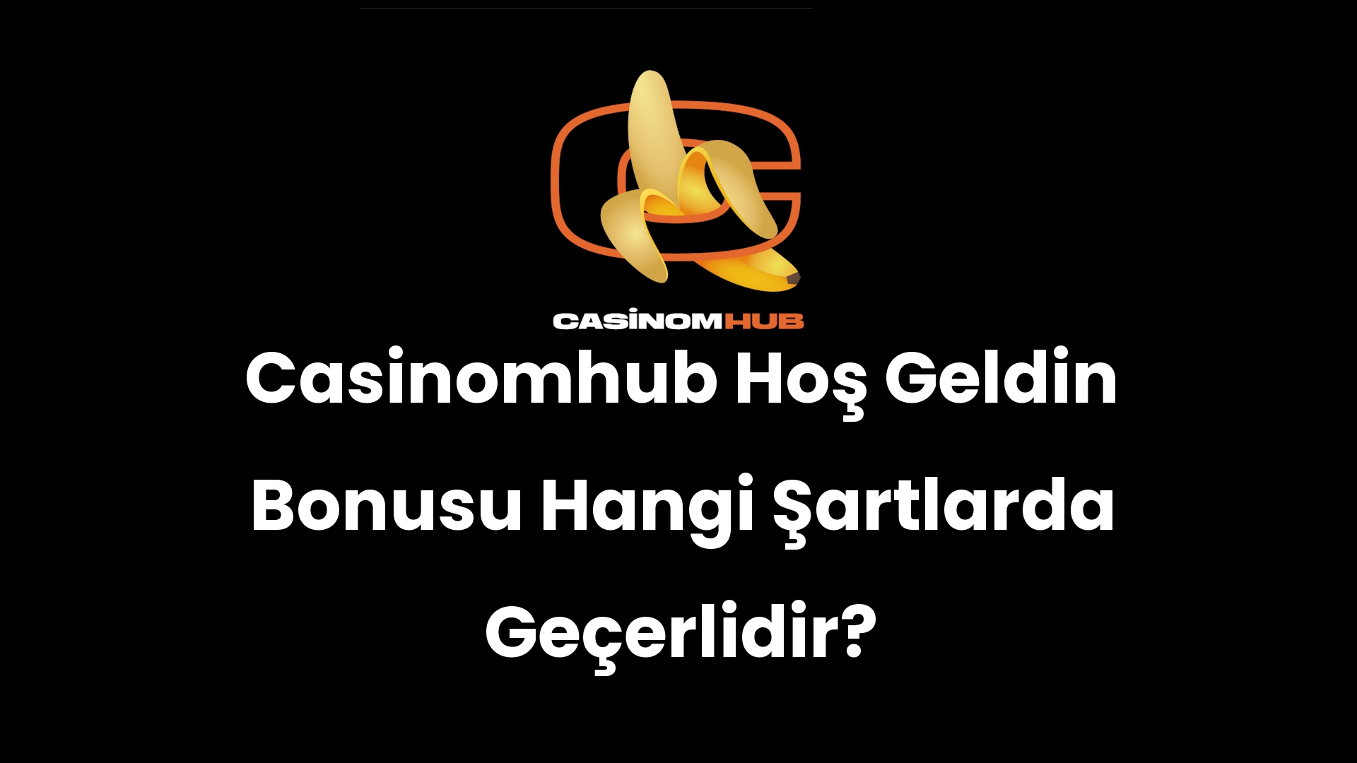 Casinomhub Hoş Geldin Bonusu Hangi Şartlarda Geçerlidir?