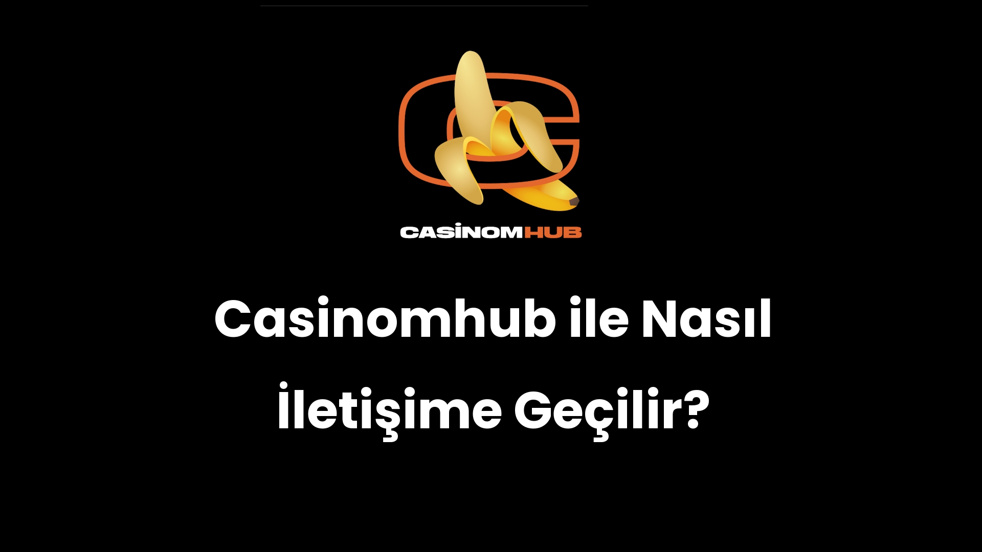 Casinomhub ile Nasıl İletişime Geçilir?