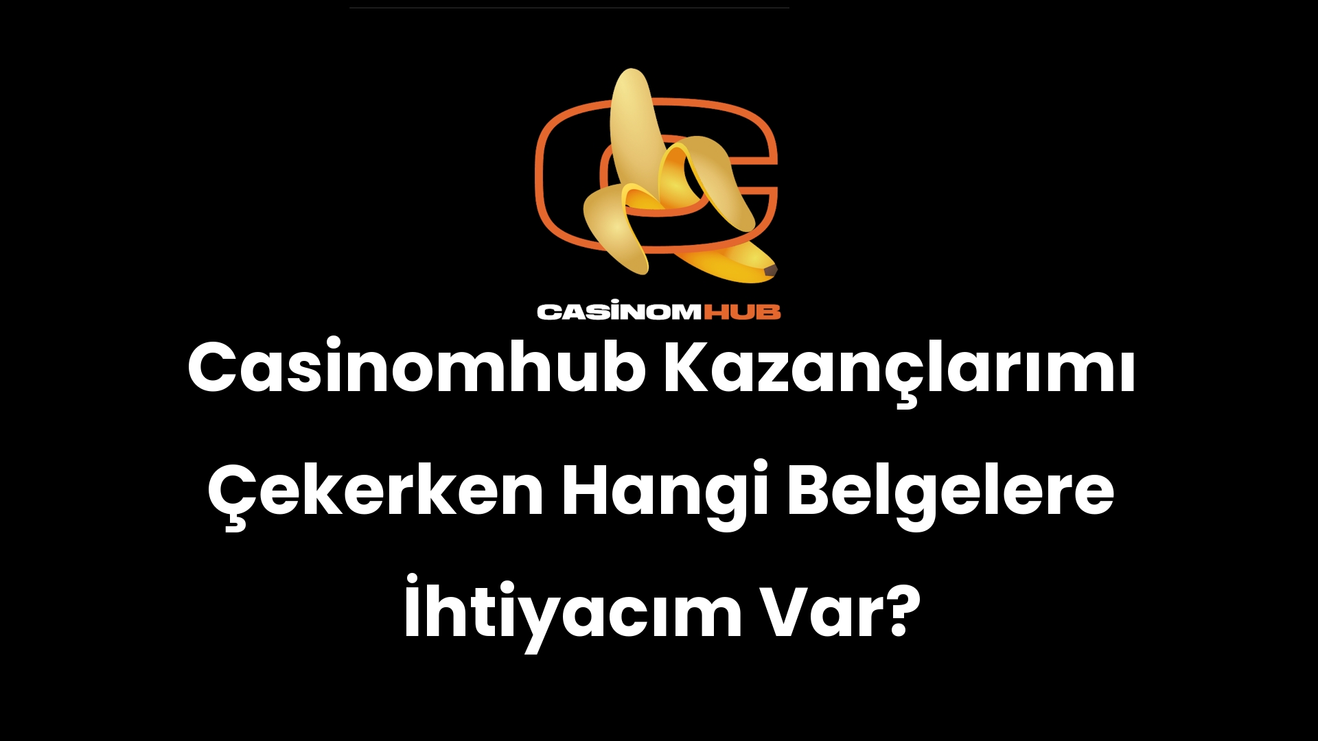 Casinomhub Kazançlarımı Çekerken Hangi Belgelere İhtiyacım Var?