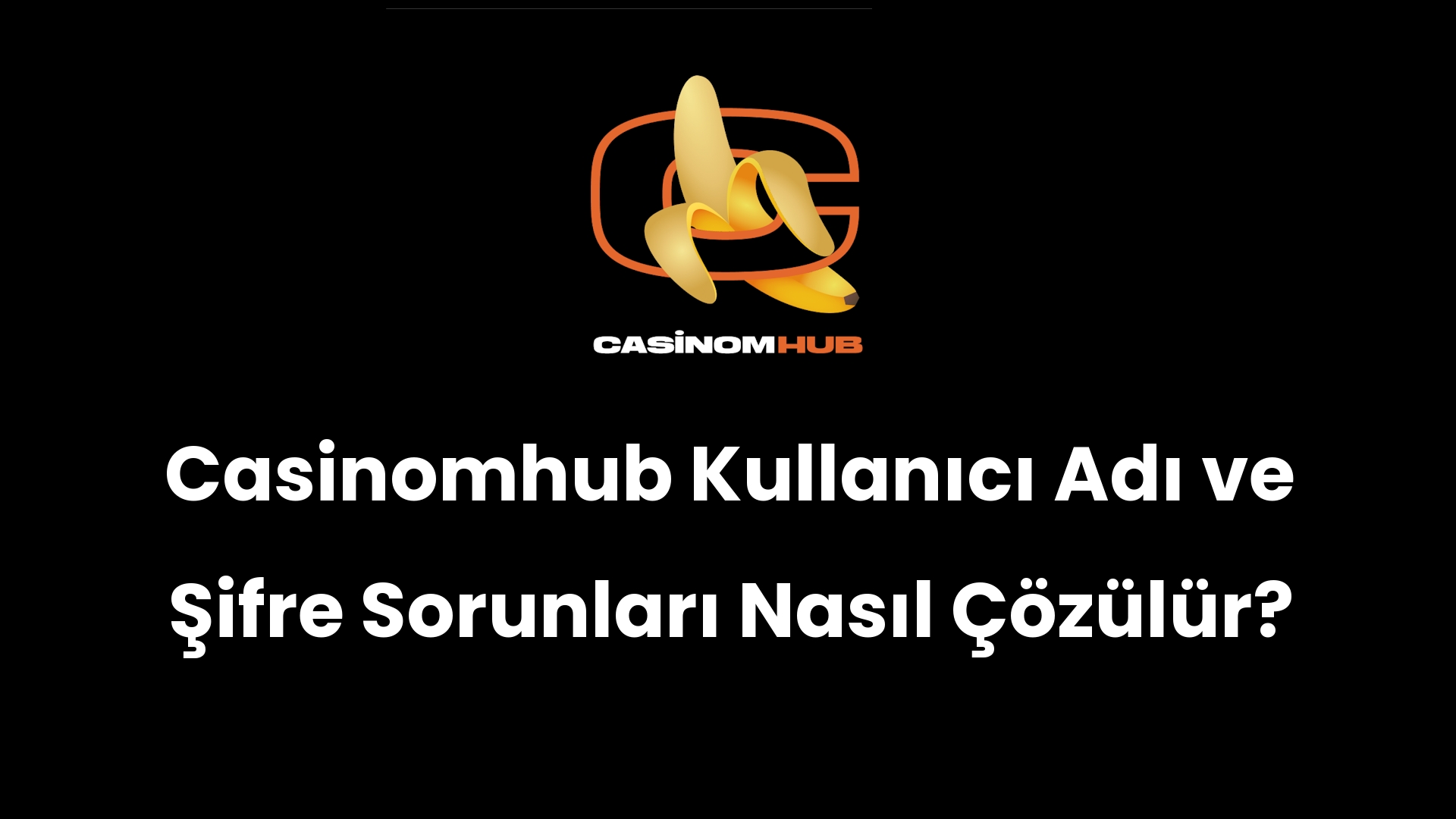 Casinomhub Kullanıcı Adı ve Şifre Sorunları Nasıl Çözülür?