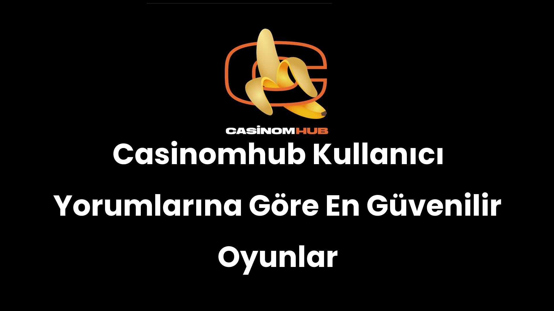 Casinomhub Kullanıcı Yorumlarına Göre En Güvenilir Oyunlar