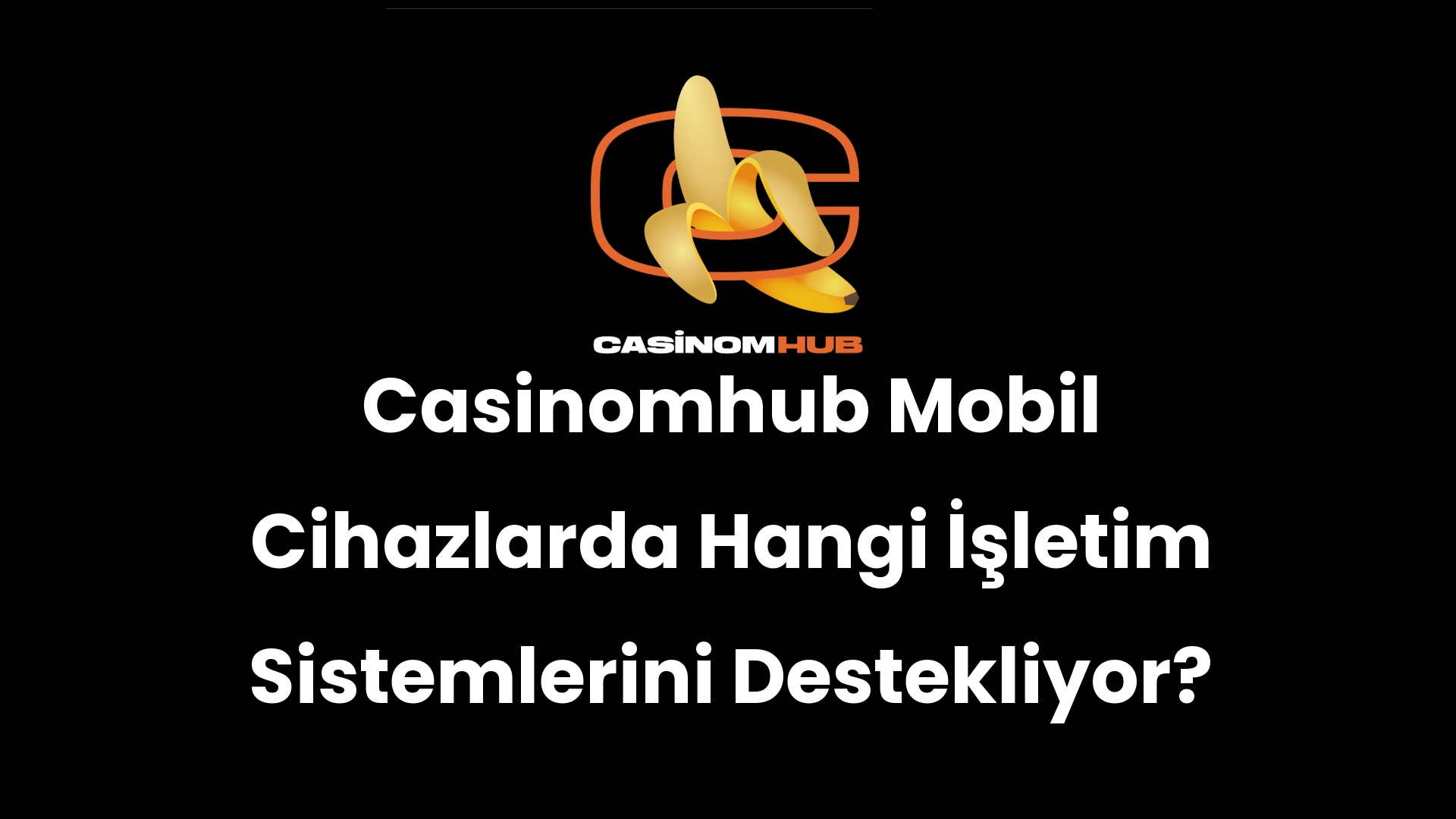 Casinomhub Mobil Cihazlarda Hangi İşletim Sistemlerini Destekliyor?