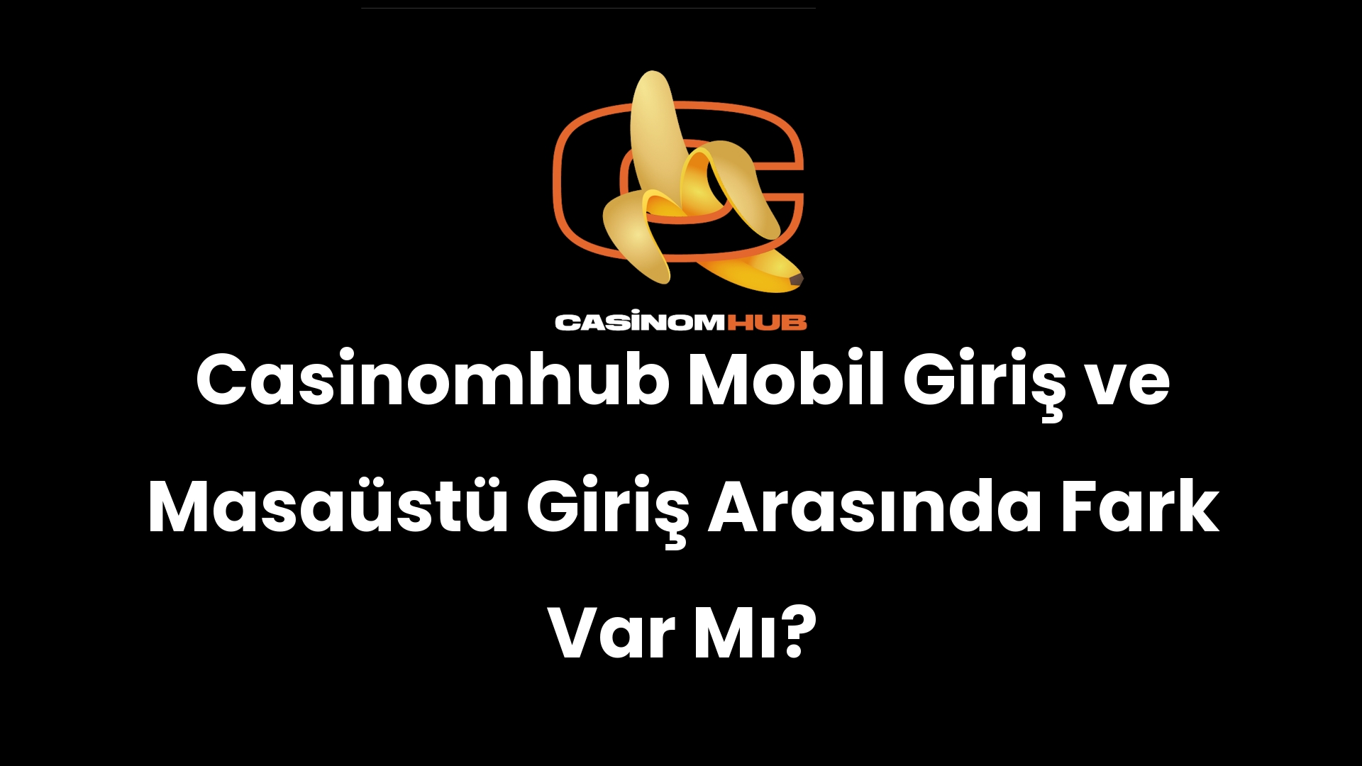 Casinomhub Mobil Giriş ve Masaüstü Giriş Arasında Fark Var Mı?