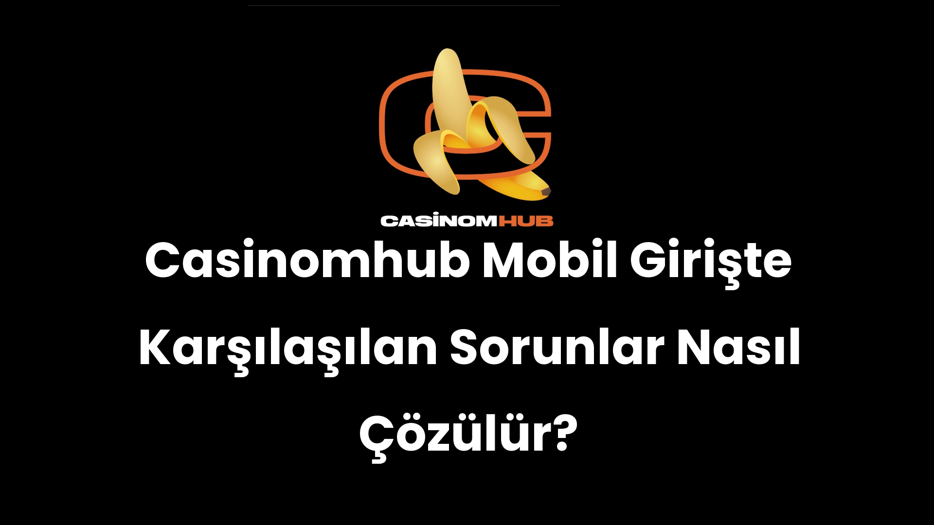 Casinomhub Mobil Girişte Karşılaşılan Sorunlar Nasıl Çözülür?