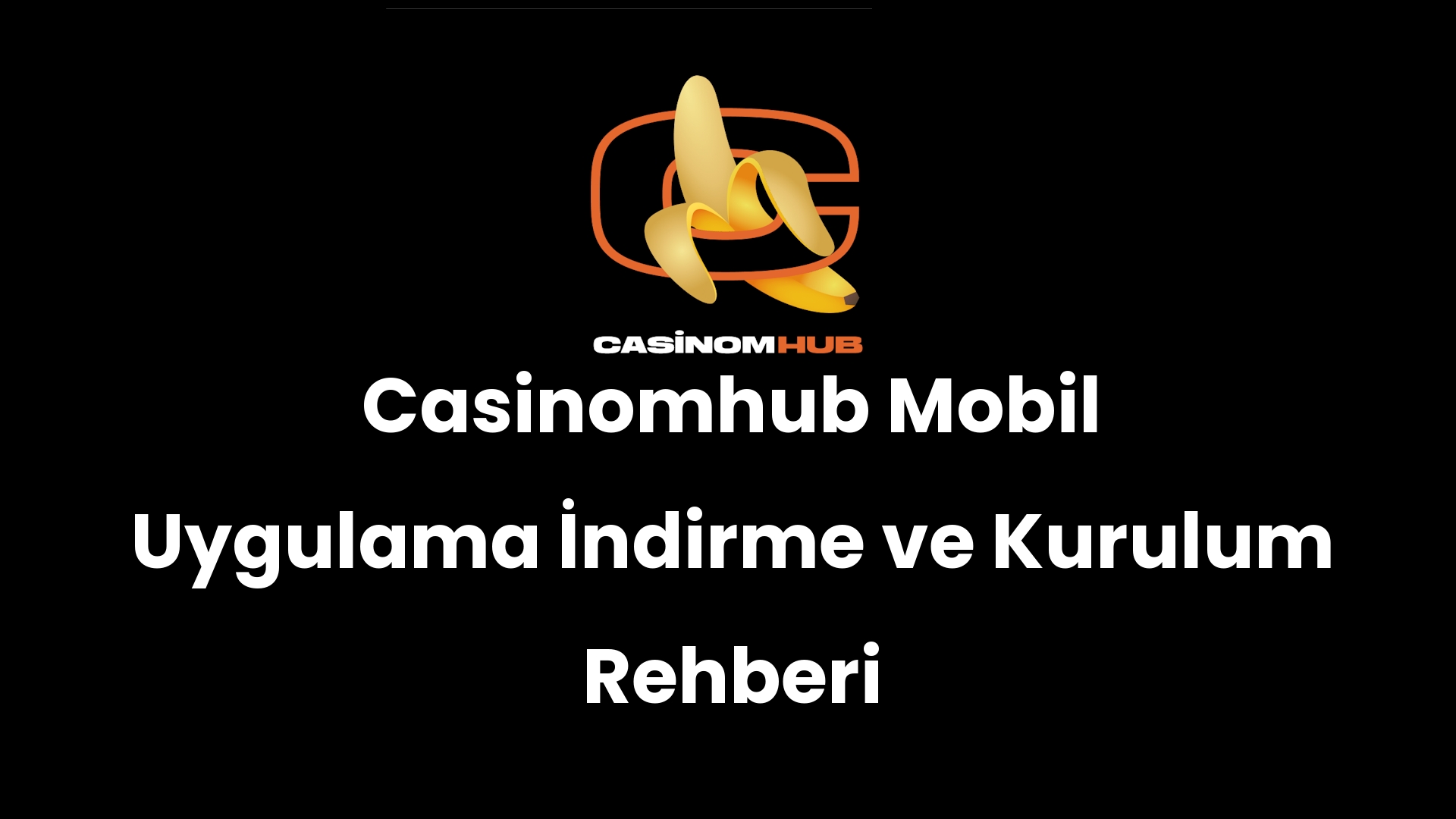 Casinomhub Mobil Uygulama İndirme ve Kurulum Rehberi