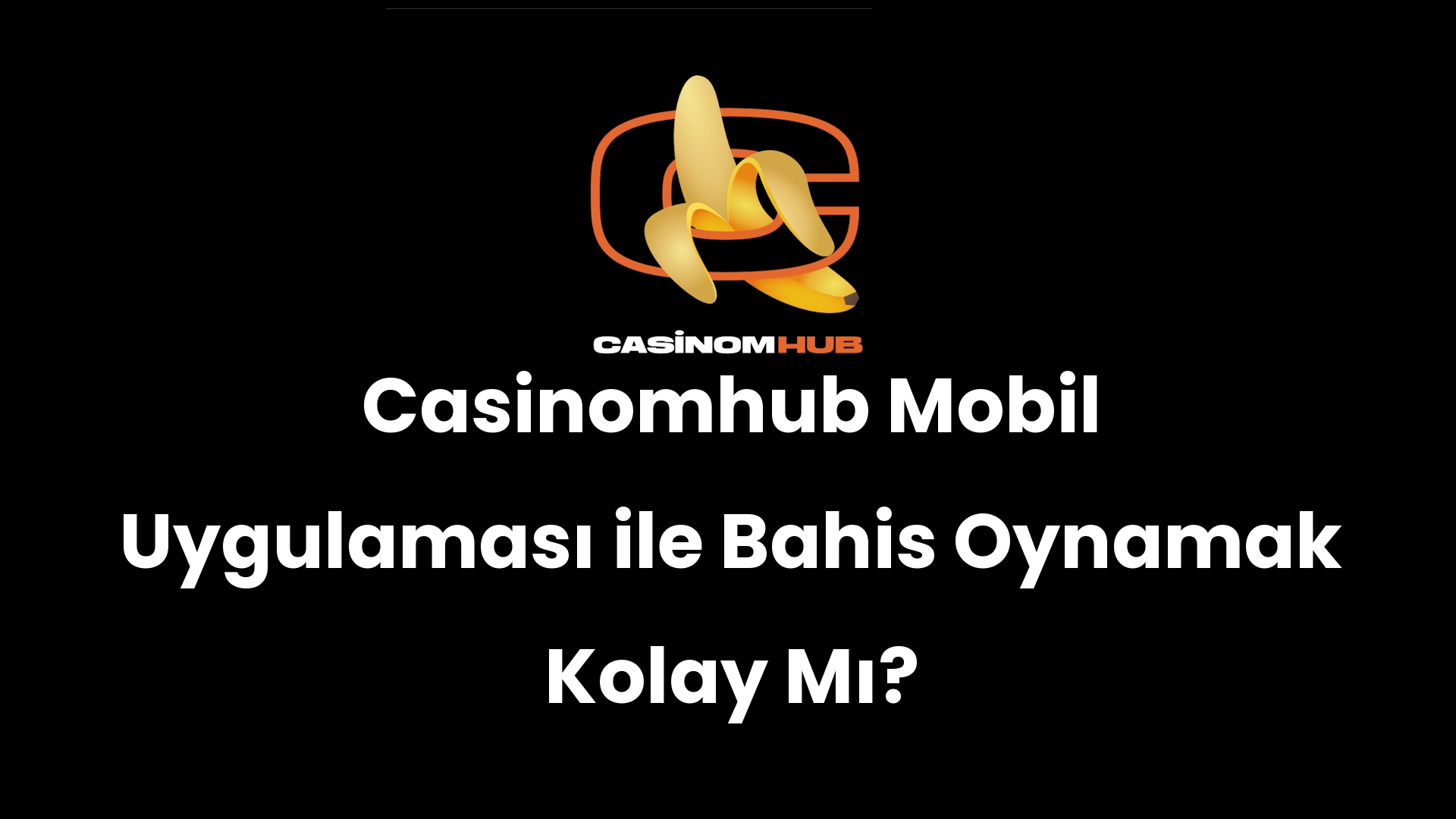 Casinomhub Mobil Uygulaması ile Bahis Oynamak Kolay Mı?
