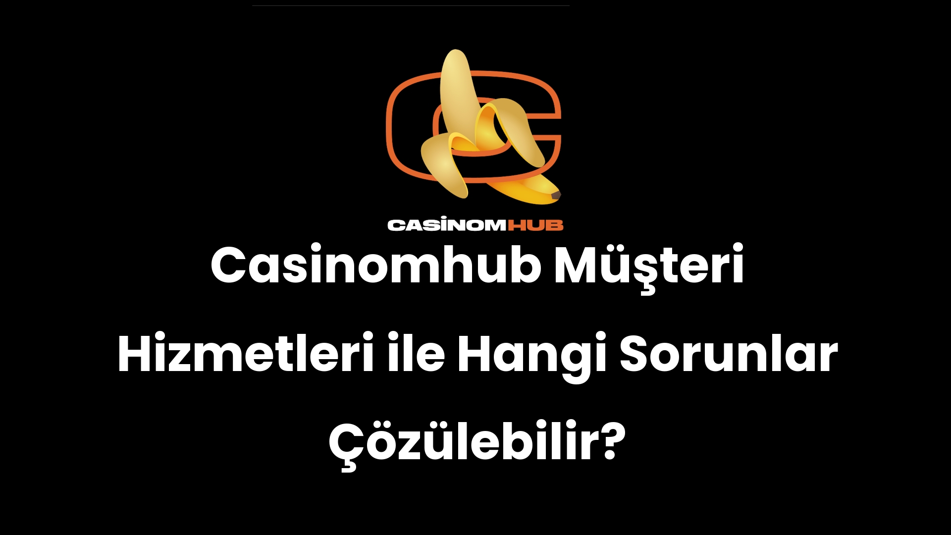 Casinomhub Müşteri Hizmetleri ile Hangi Sorunlar Çözülebilir?