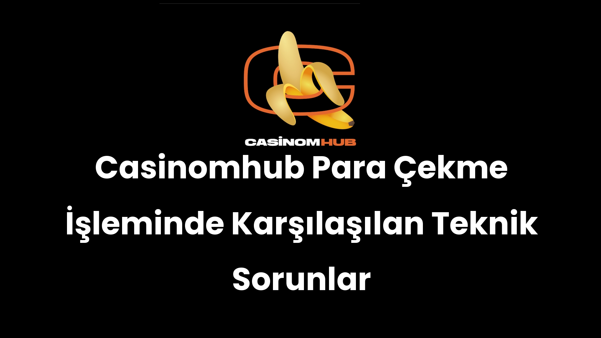 Casinomhub Para Çekme İşleminde Karşılaşılan Teknik Sorunlar