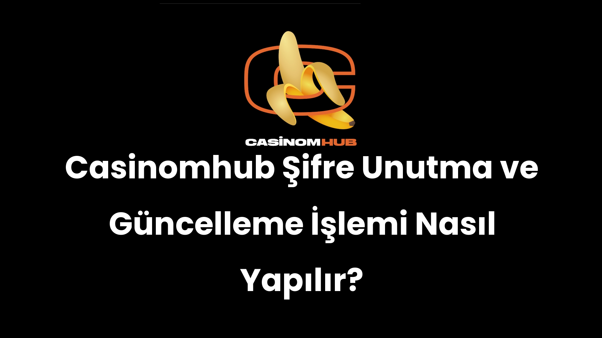 Casinomhub Şifre Unutma ve Güncelleme İşlemi Nasıl Yapılır?