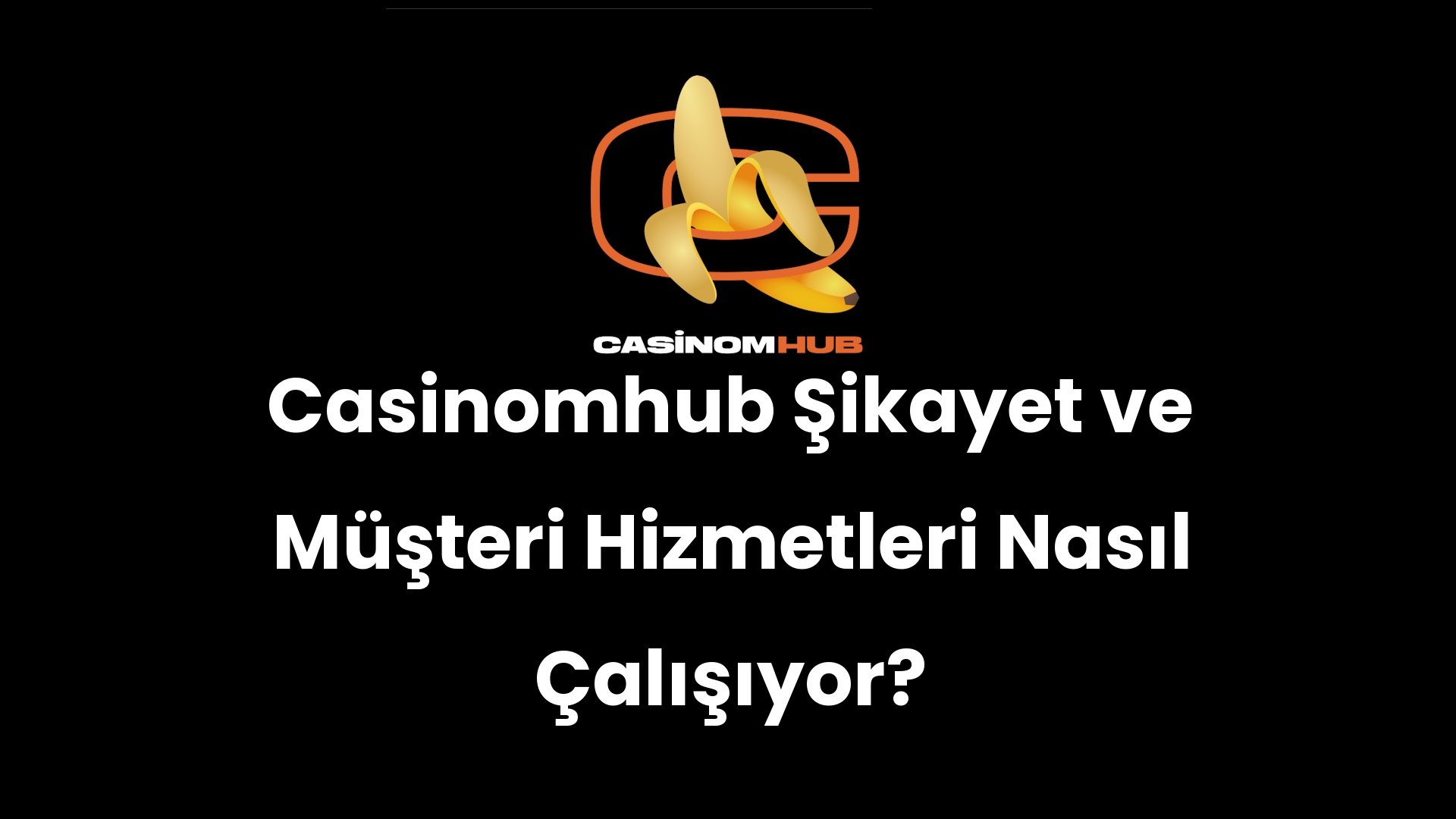 Casinomhub Şikayet ve Müşteri Hizmetleri Nasıl Çalışıyor?