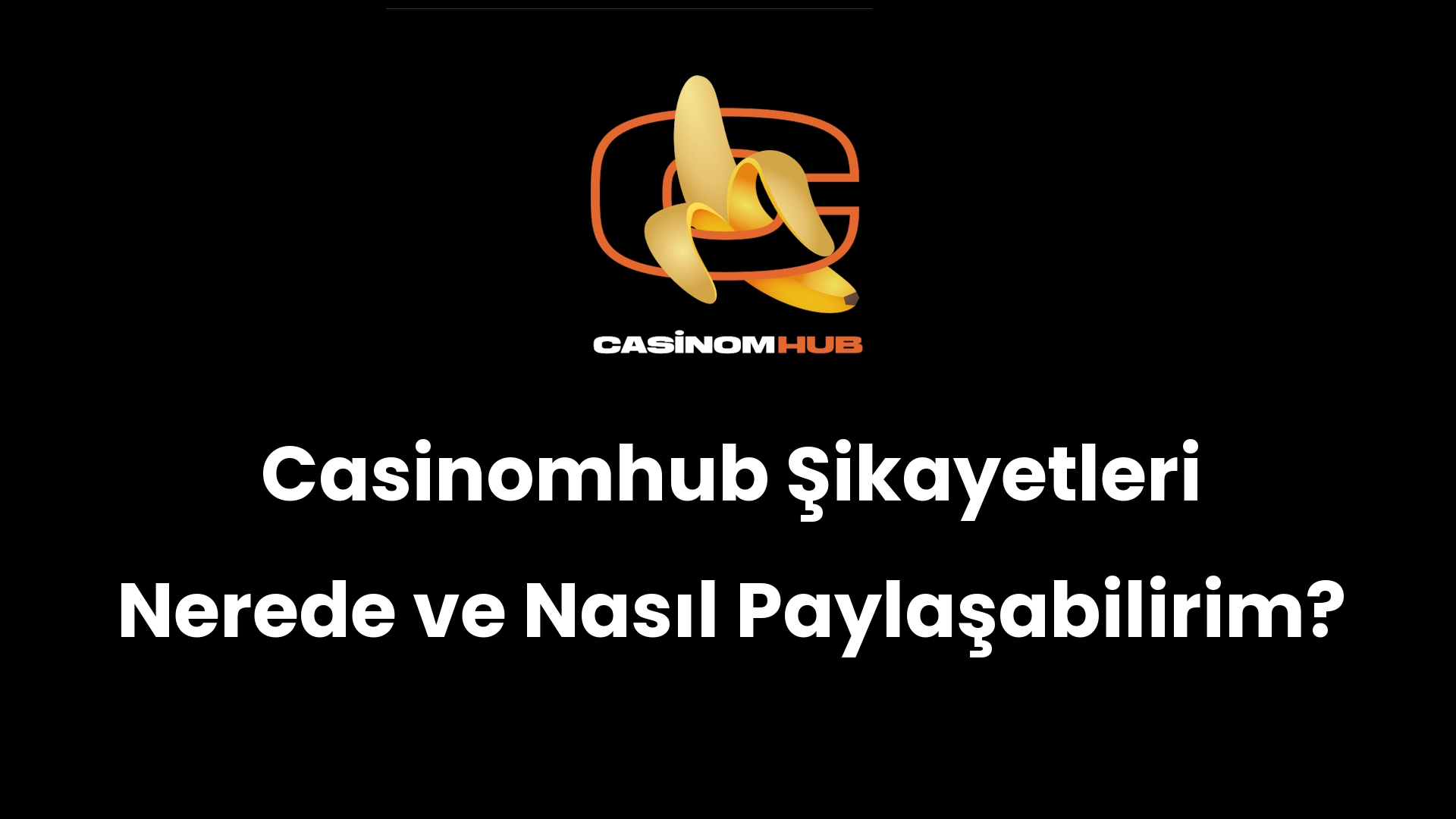 Casinomhub Şikayetleri Nerede ve Nasıl Paylaşabilirim?