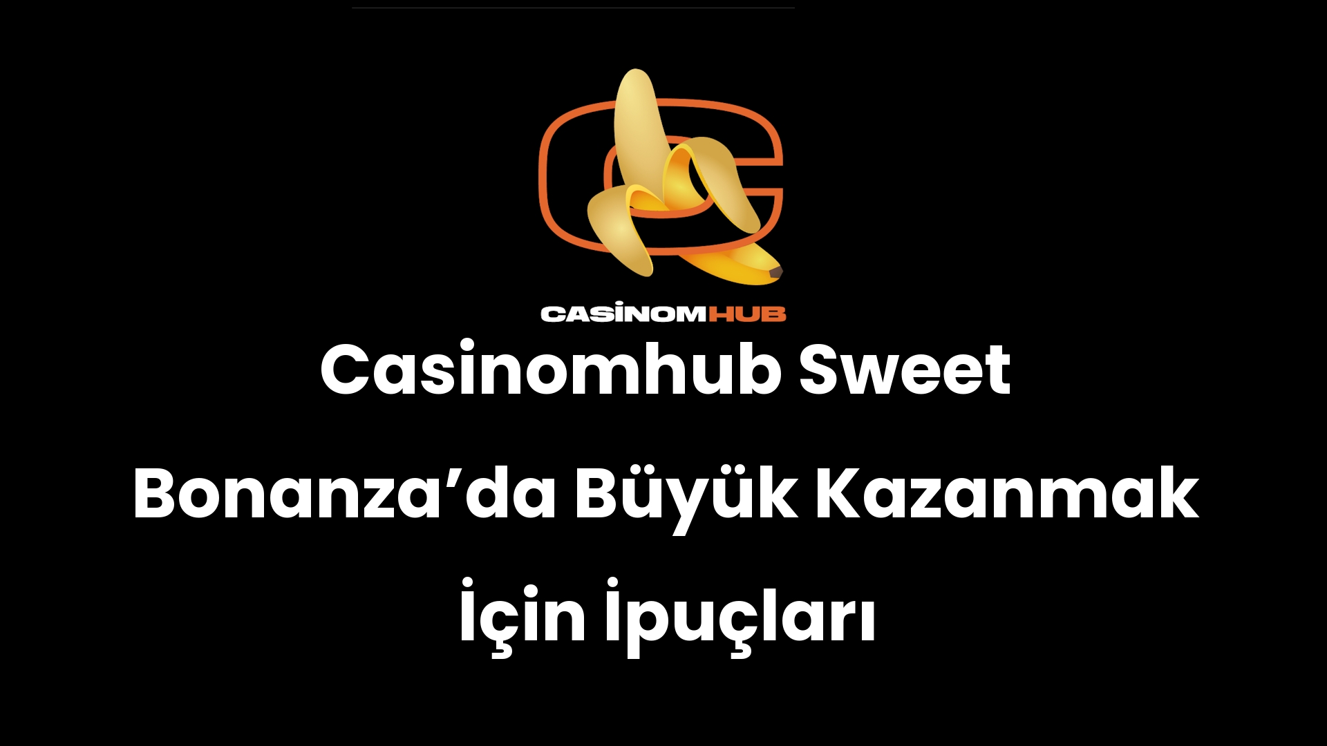 Casinomhub Sweet Bonanza’da Büyük Kazanmak İçin İpuçları