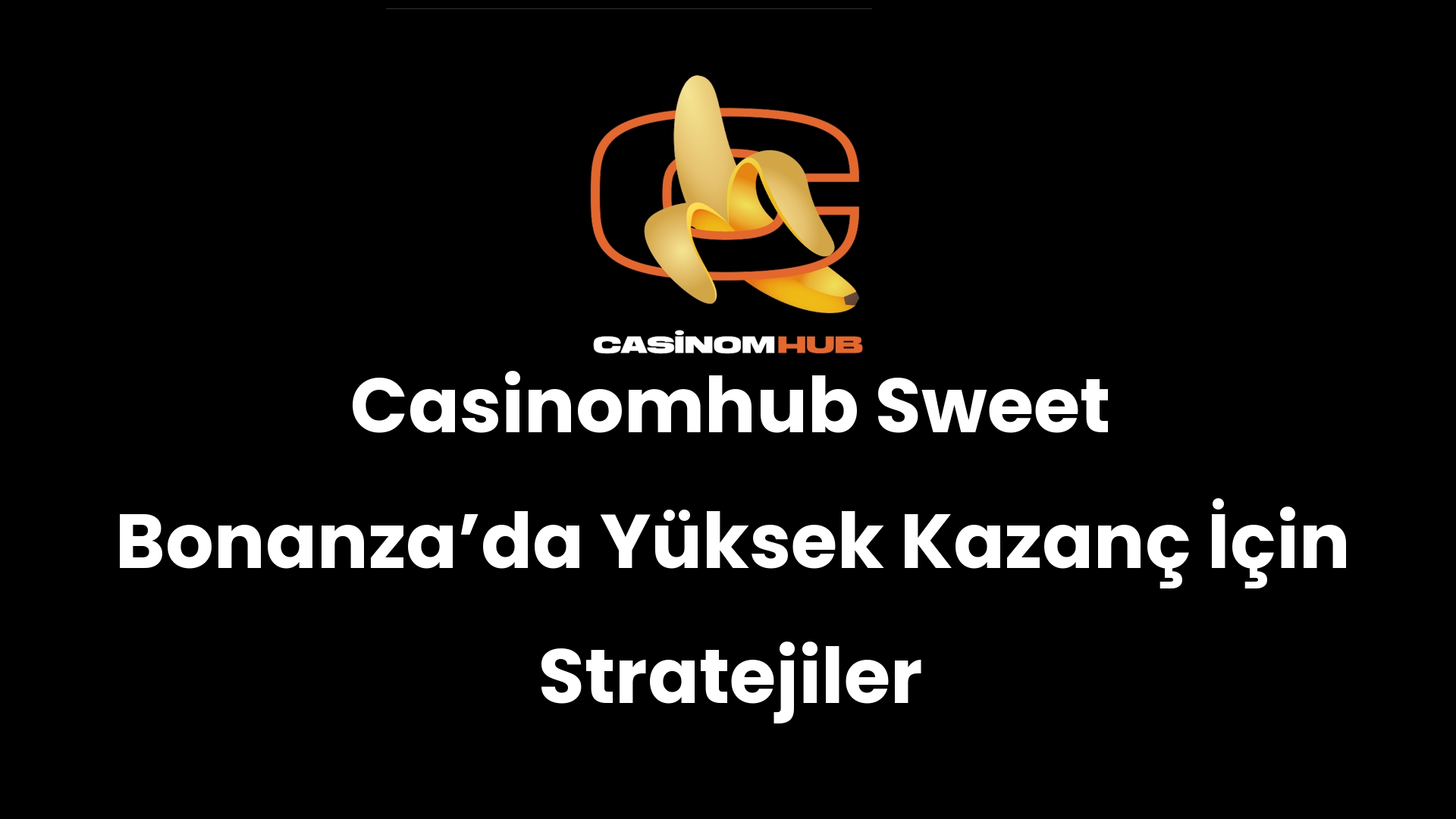 Casinomhub Sweet Bonanza’da Yüksek Kazanç İçin Stratejiler