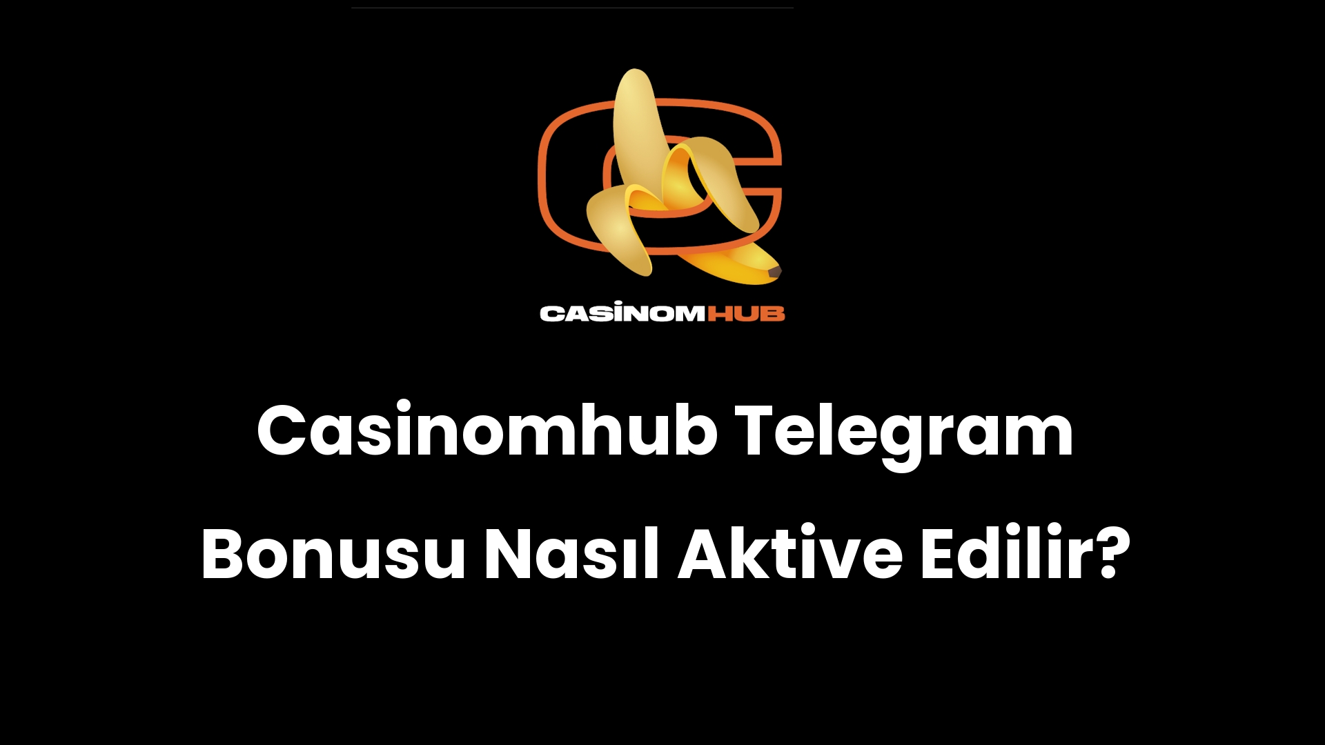 Casinomhub Telegram Bonusu Nasıl Aktive Edilir?