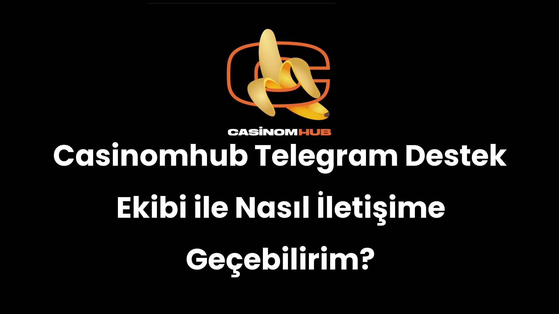 Casinomhub Telegram Destek Ekibi ile Nasıl İletişime Geçebilirim?