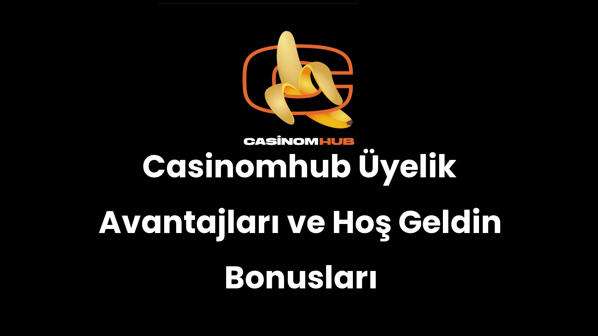 Casinomhub Üyelik Avantajları ve Hoş Geldin Bonusları