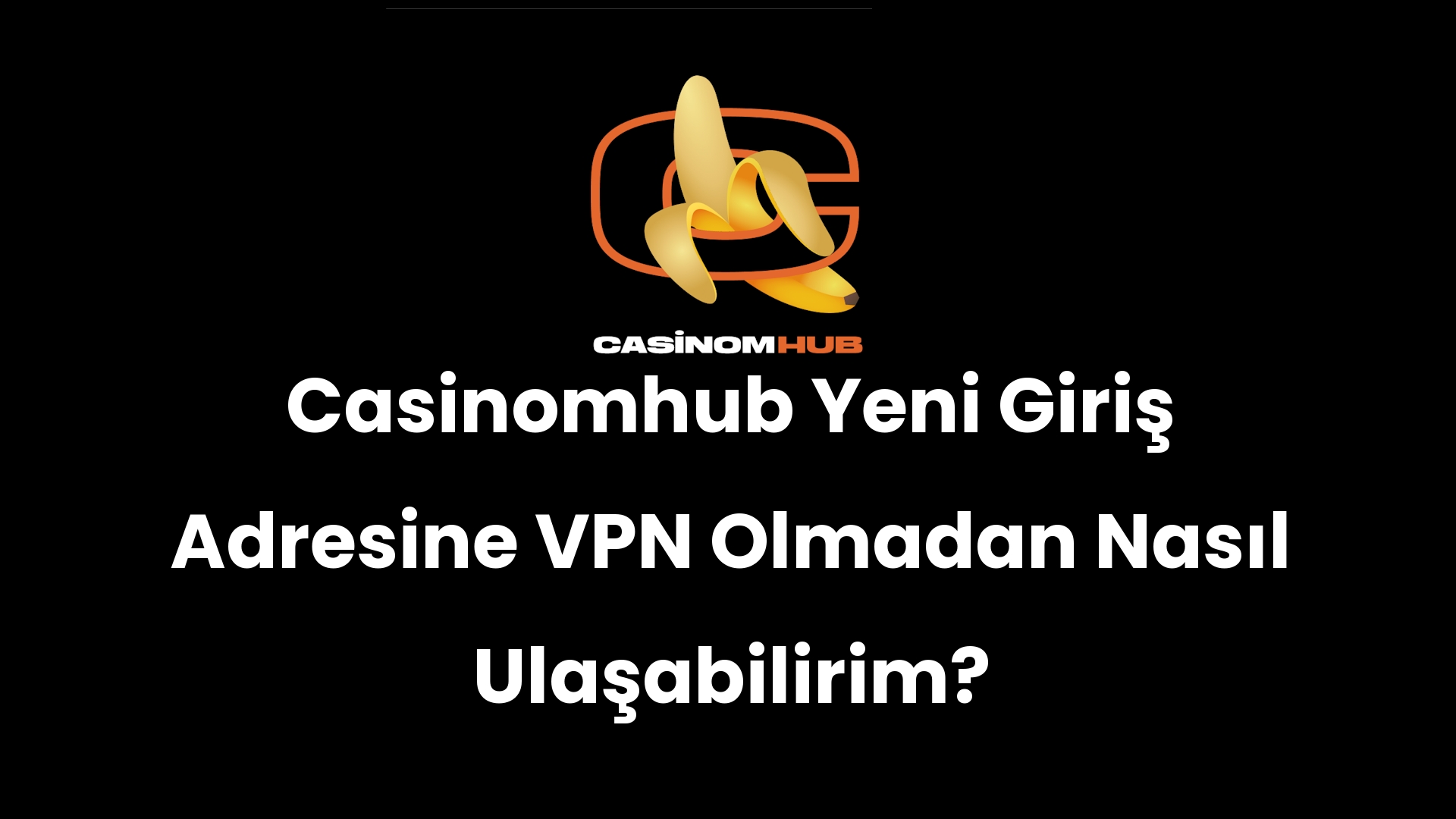 Casinomhub Yeni Giriş Adresine VPN Olmadan Nasıl Ulaşabilirim?