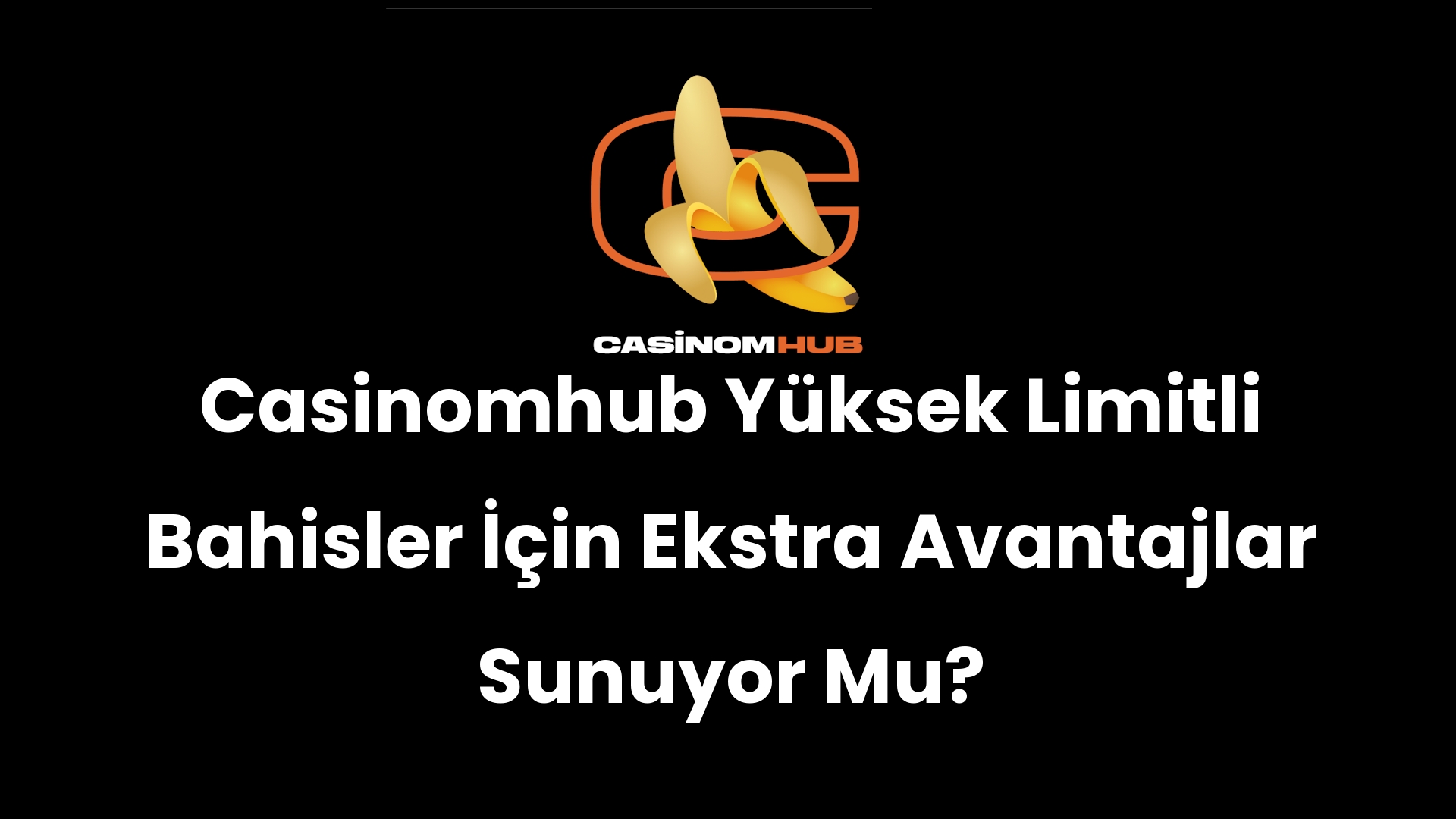 Casinomhub Yüksek Limitli Bahisler İçin Ekstra Avantajlar Sunuyor Mu?