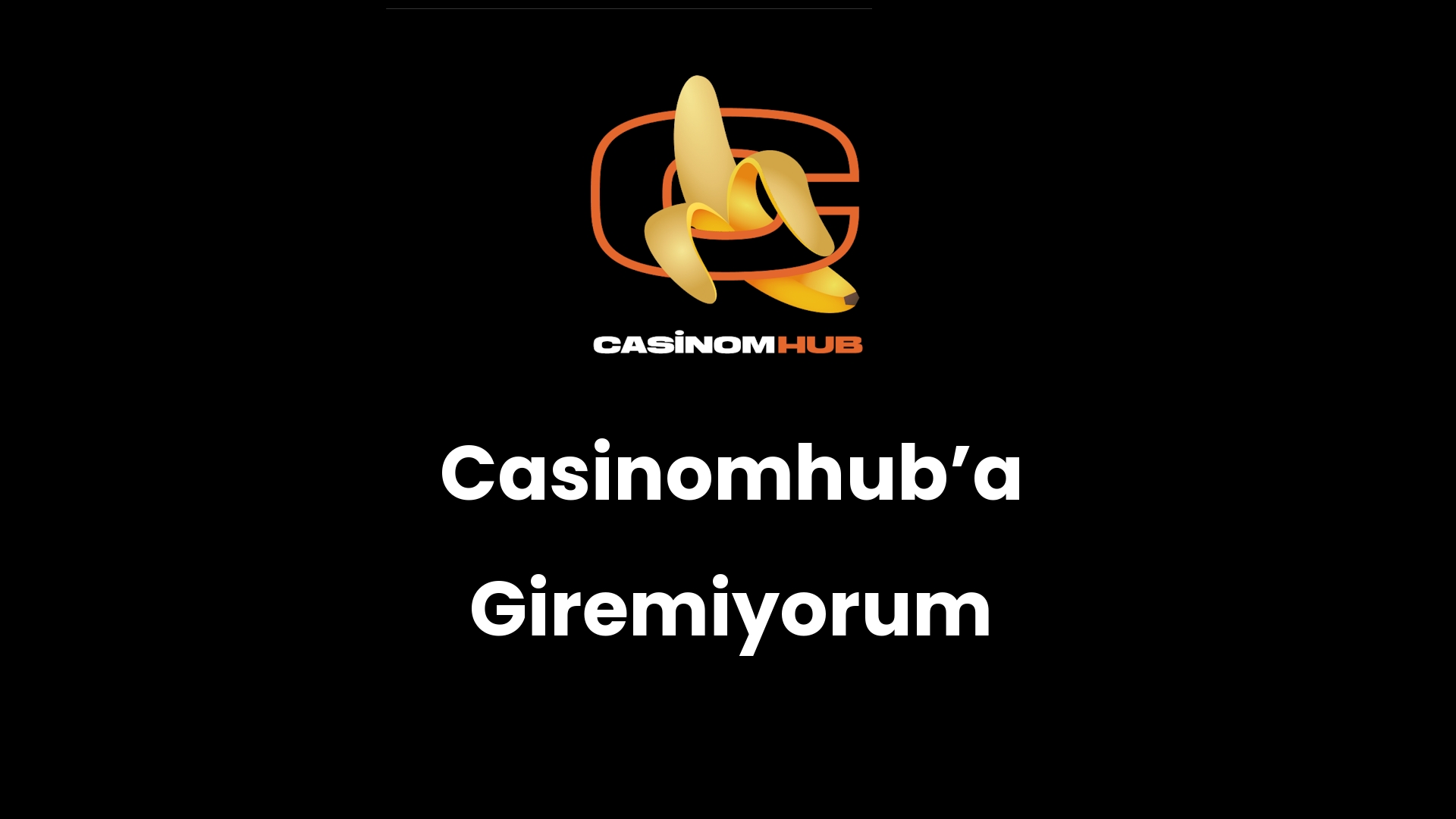 Casinomhub’a Giremiyorum