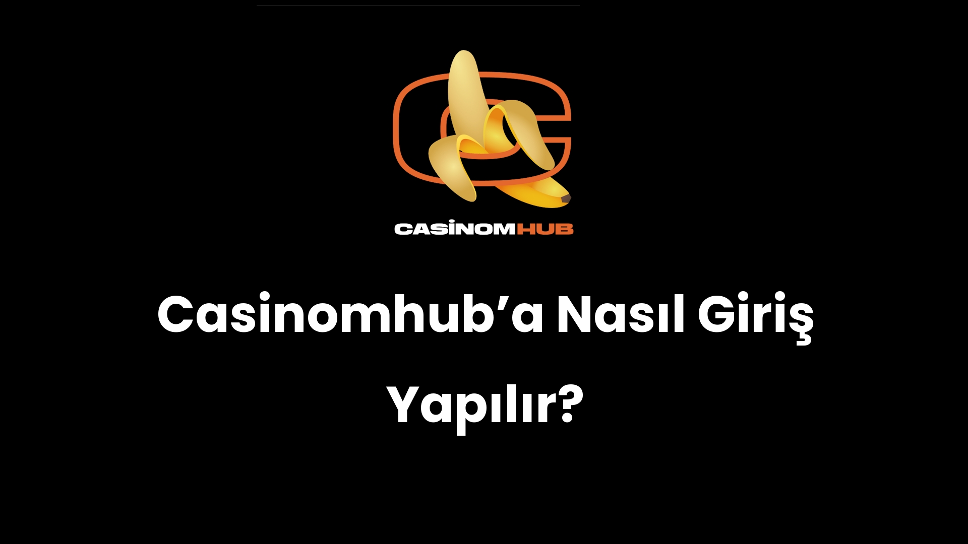 Casinomhub’a Nasıl Giriş Yapılır?