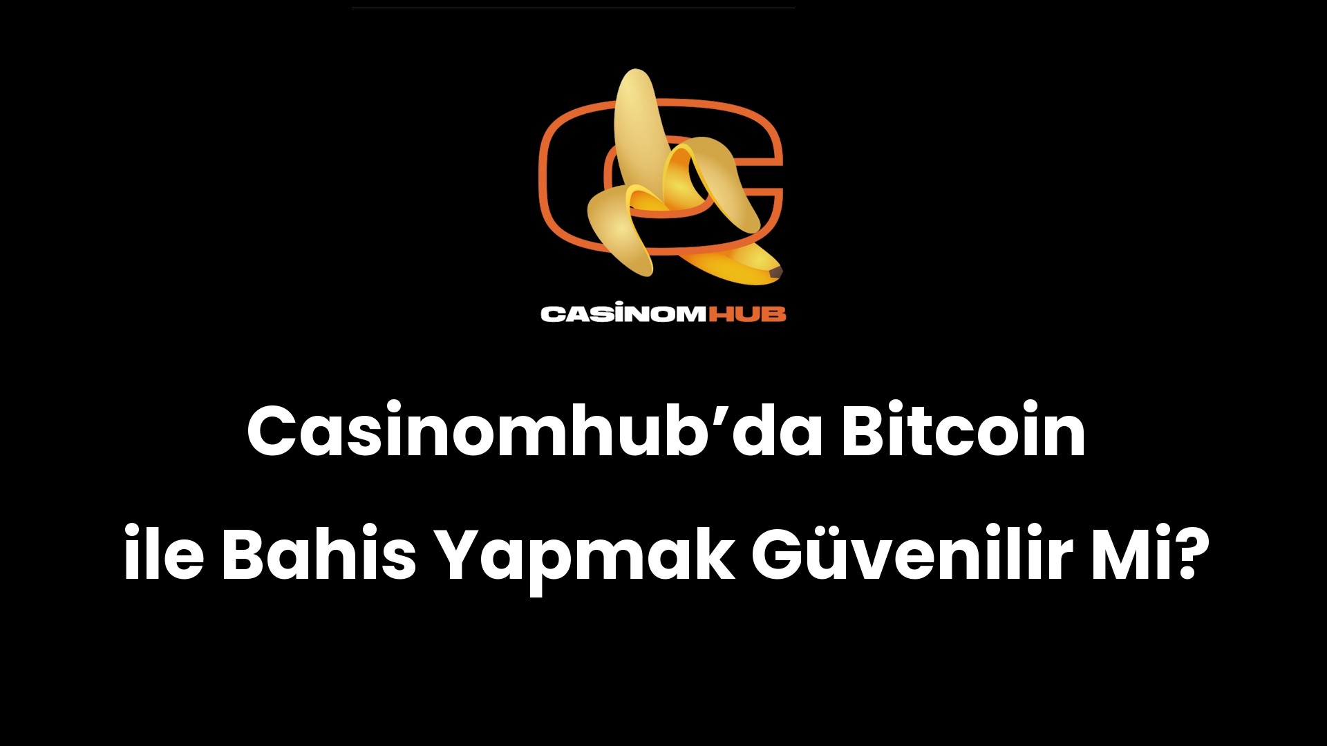 Casinomhub’da Bitcoin ile Bahis Yapmak Güvenilir Mi?
