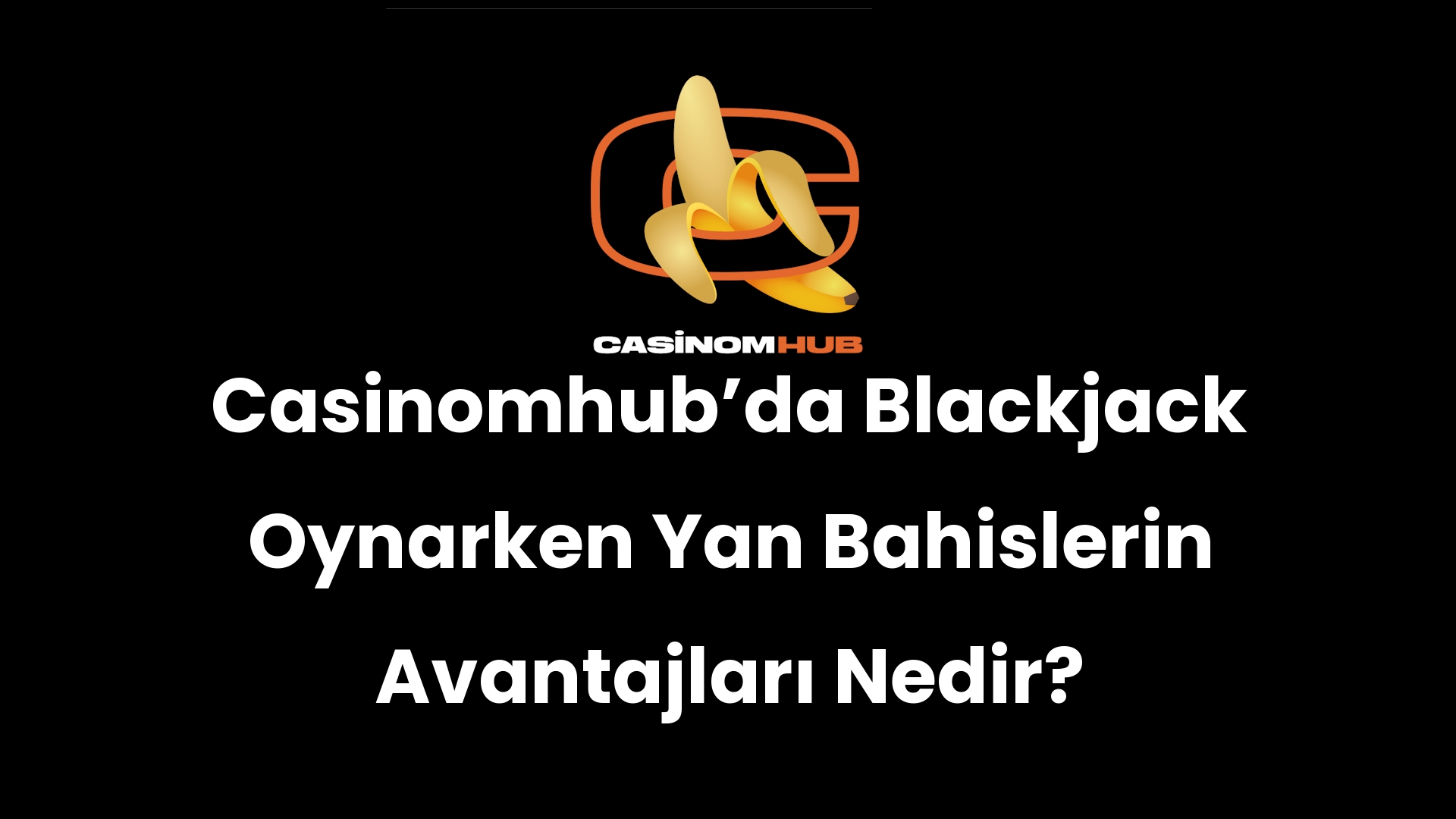 Casinomhub’da Blackjack Oynarken Yan Bahislerin Avantajları Nedir?