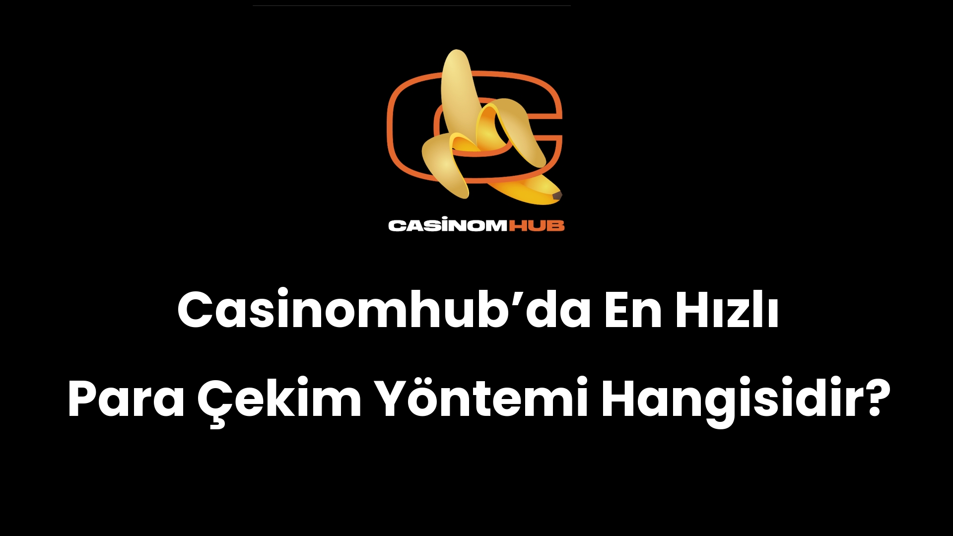 Casinomhub’da En Hızlı Para Çekim Yöntemi Hangisidir?