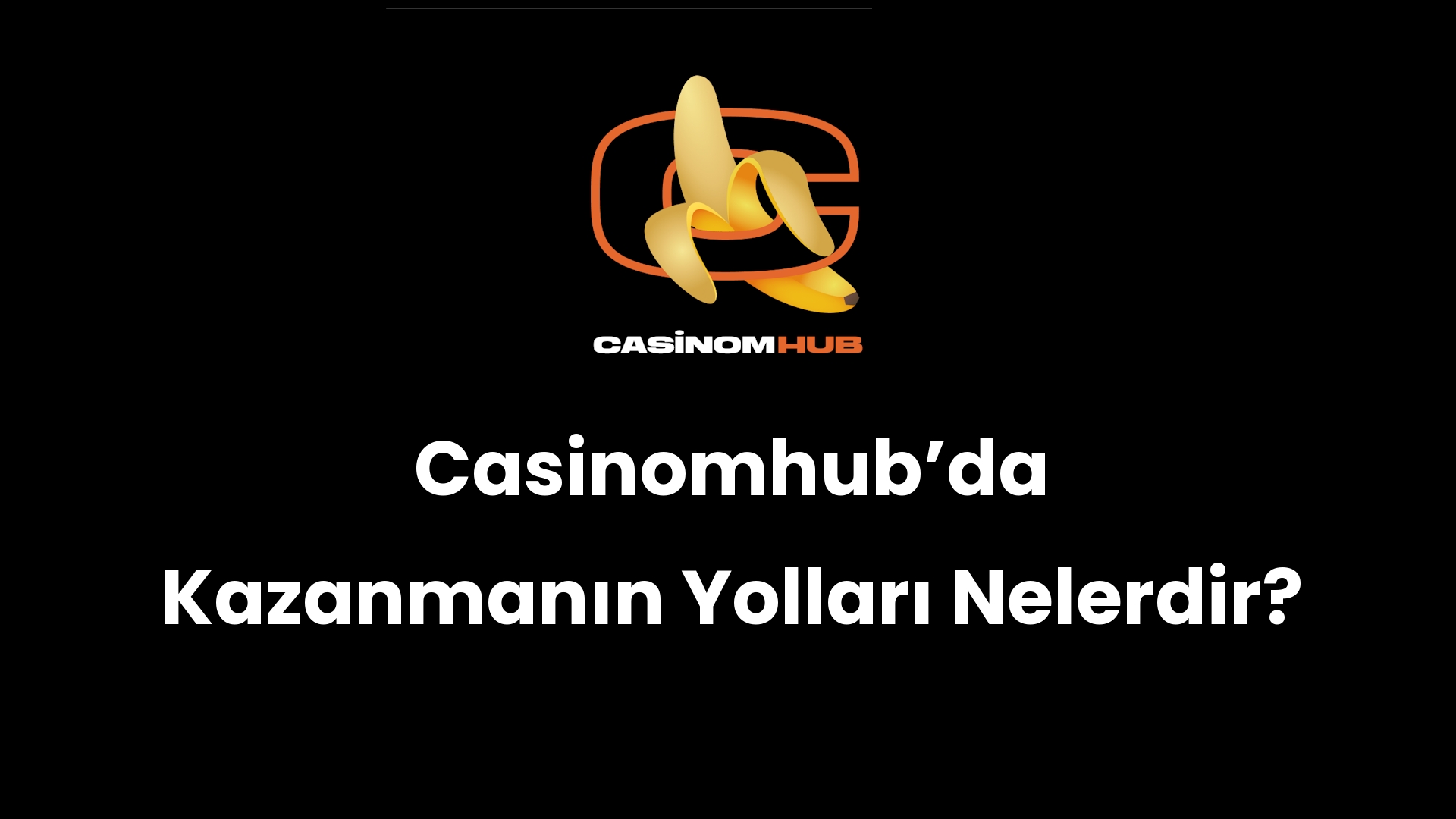Casinomhub’da Kazanmanın Yolları Nelerdir?