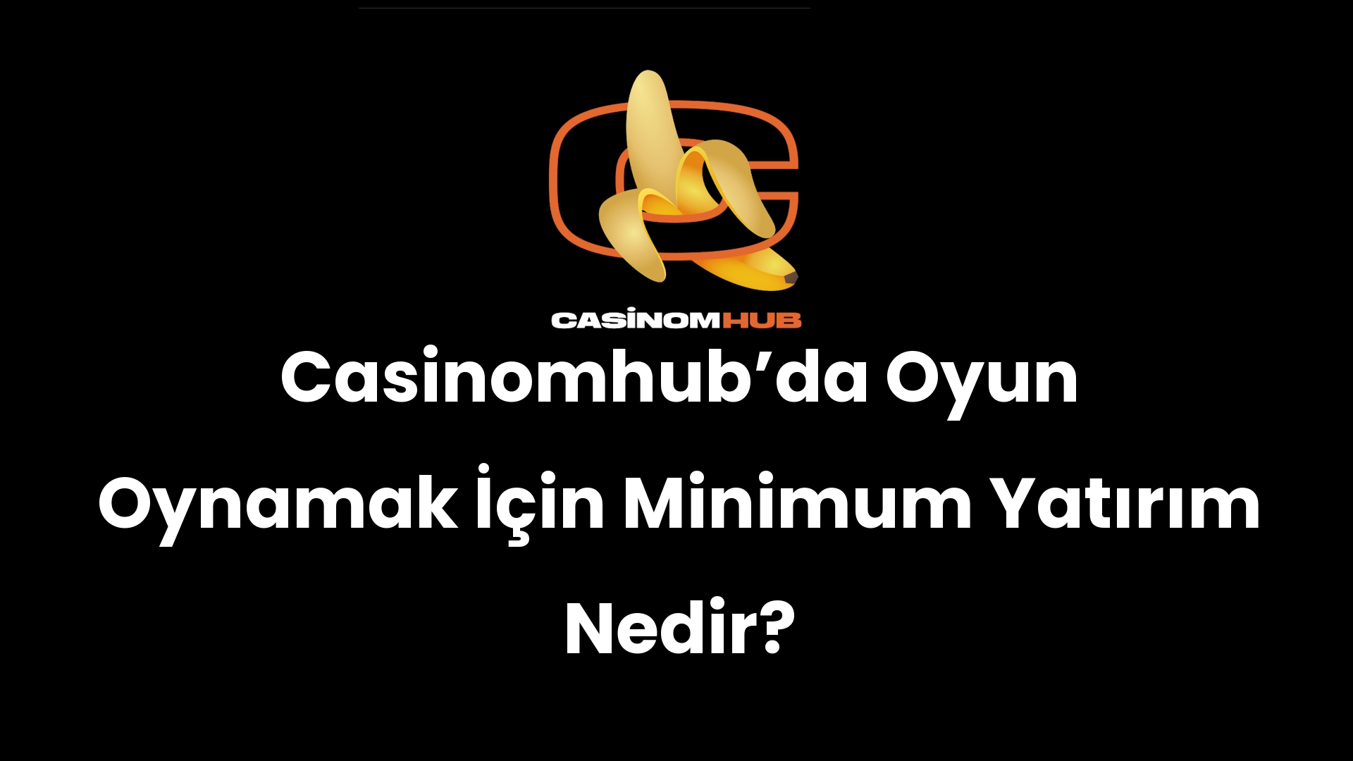 Casinomhub’da Oyun Oynamak İçin Minimum Yatırım Nedir?