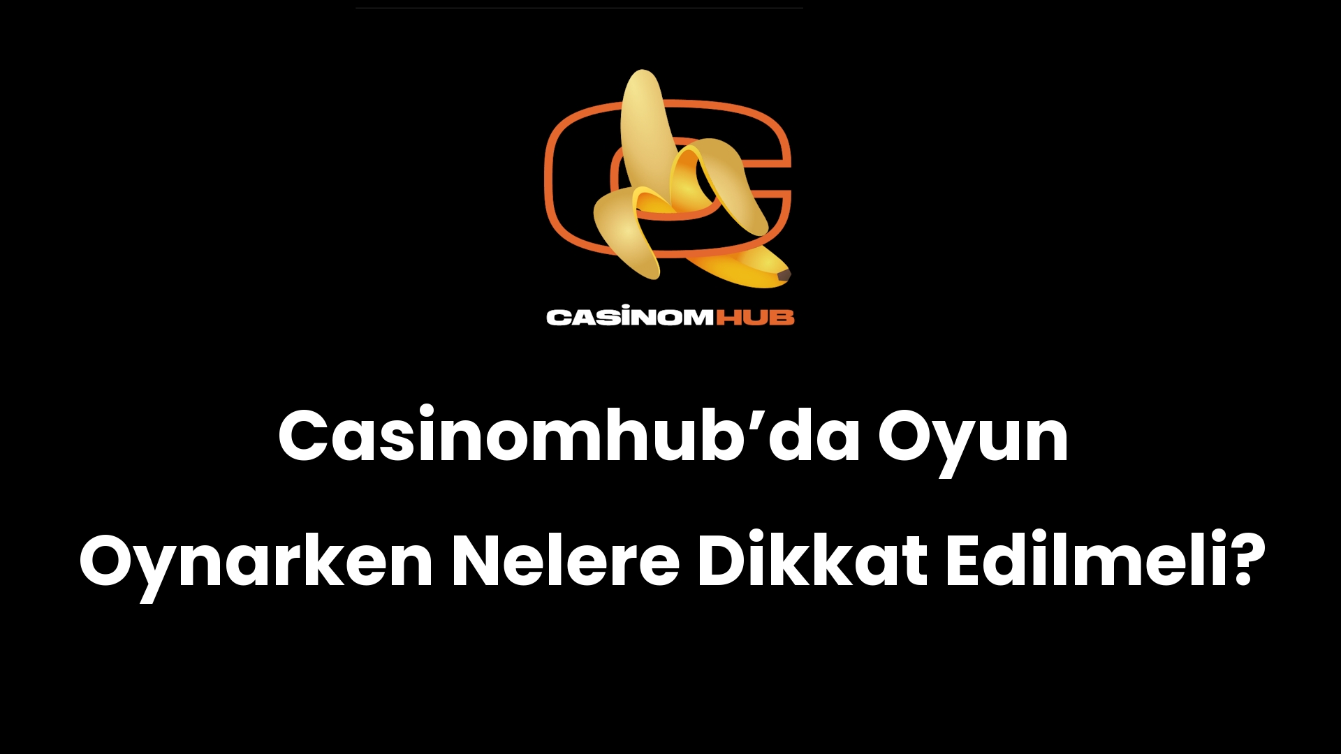 Casinomhub’da Oyun Oynarken Nelere Dikkat Edilmeli?
