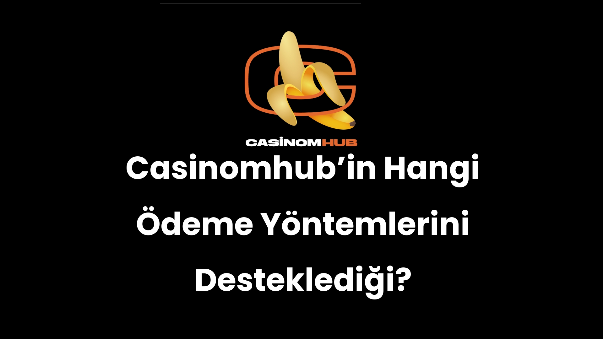 Casinomhub’in Hangi Ödeme Yöntemlerini Desteklediği?