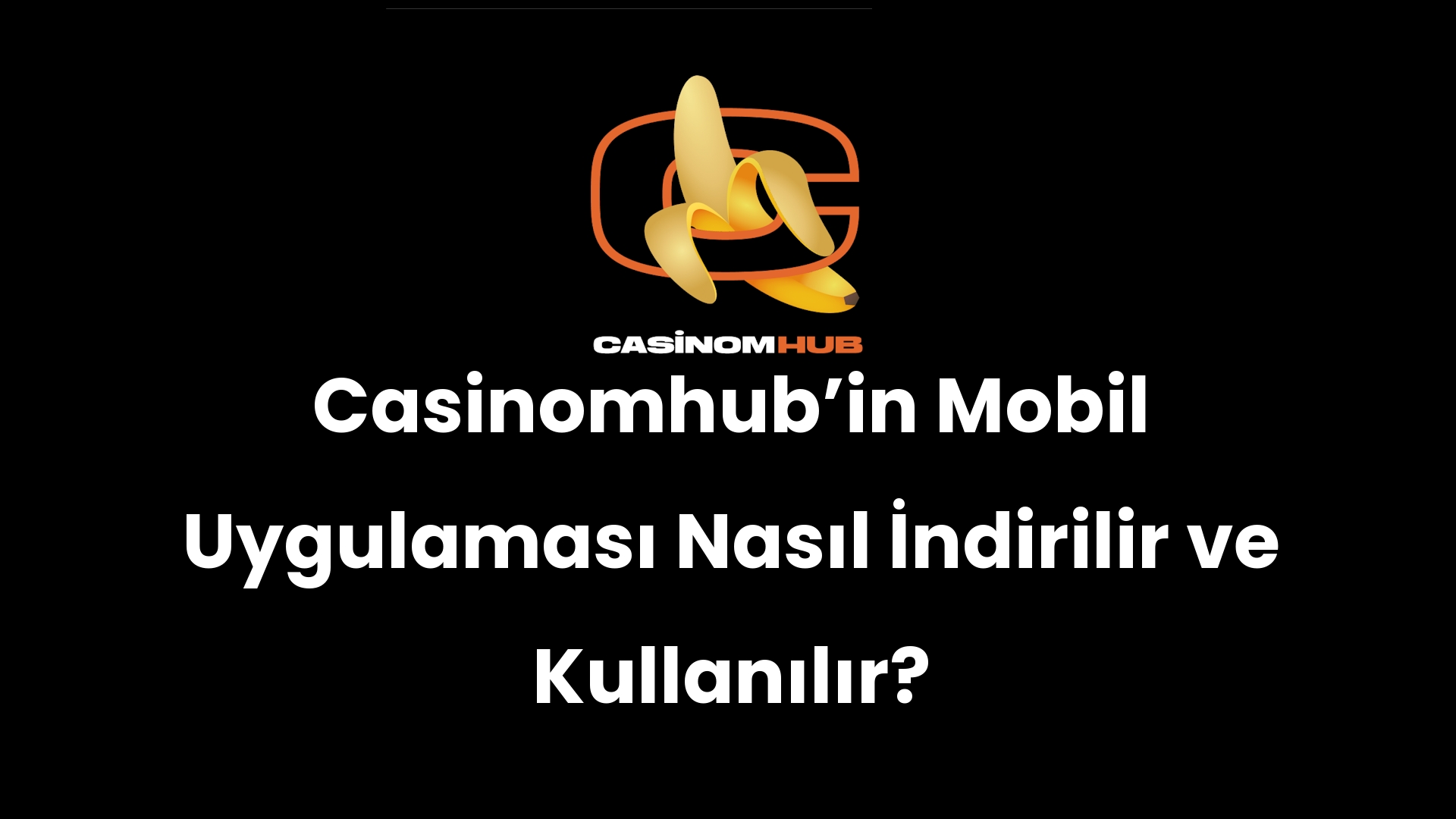 Casinomhub’in Mobil Uygulaması Nasıl İndirilir ve Kullanılır?