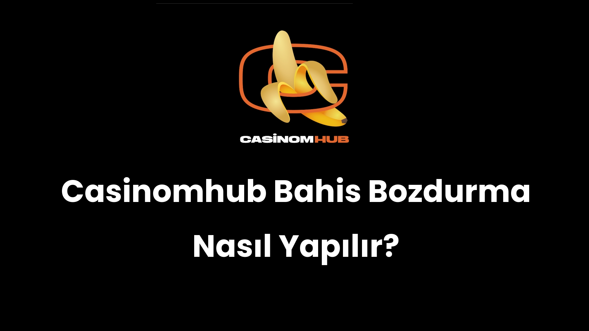Casinomhub Bahis Bozdurma Nasıl Yapılır?